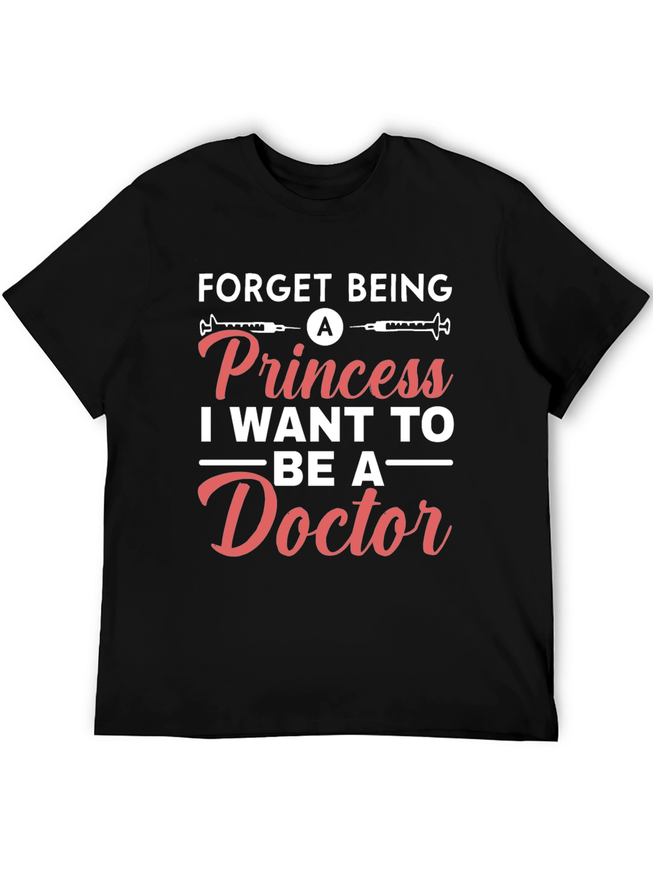 Forget Princess Be a Doctor T-Shirt