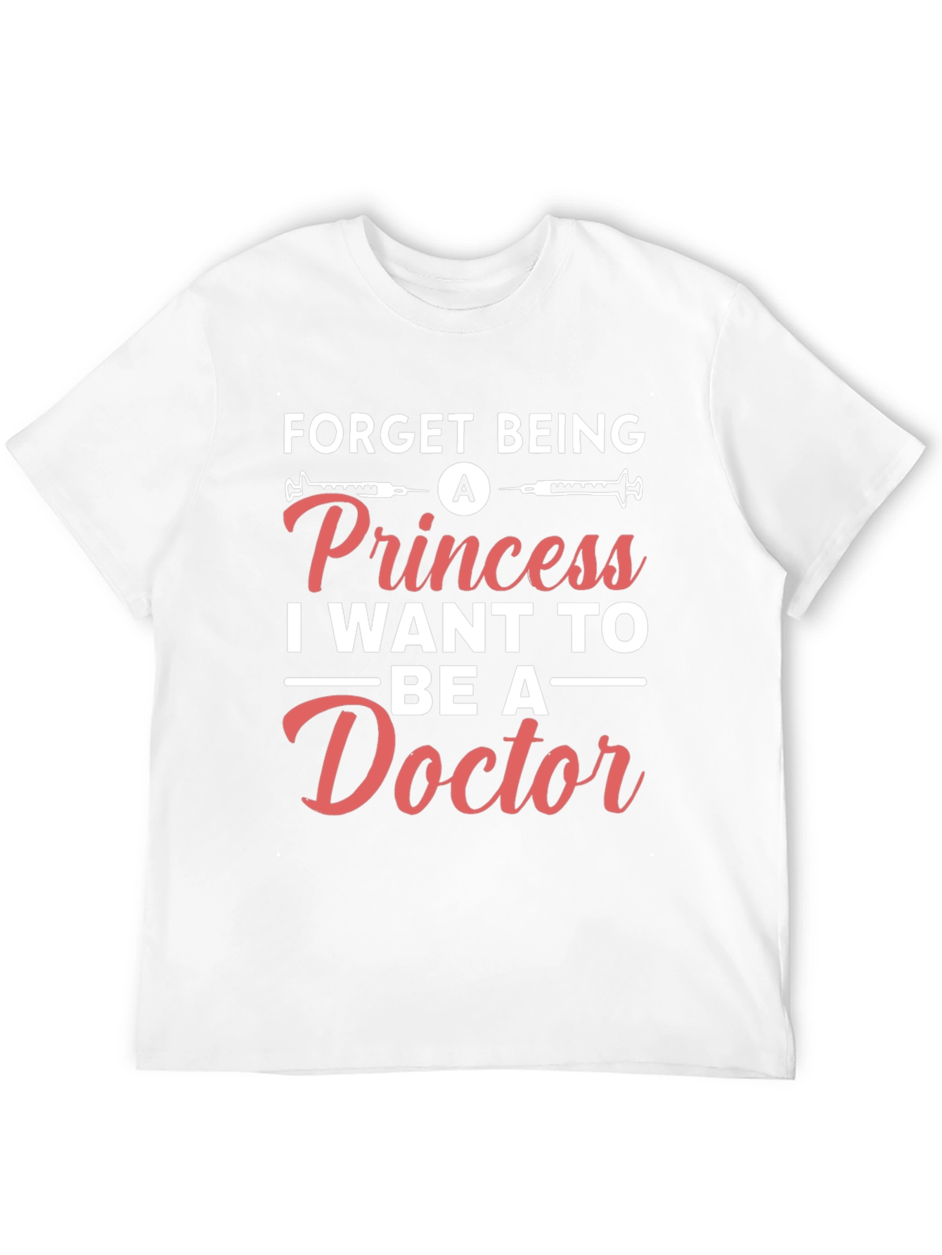 Forget Princess Be a Doctor T-Shirt