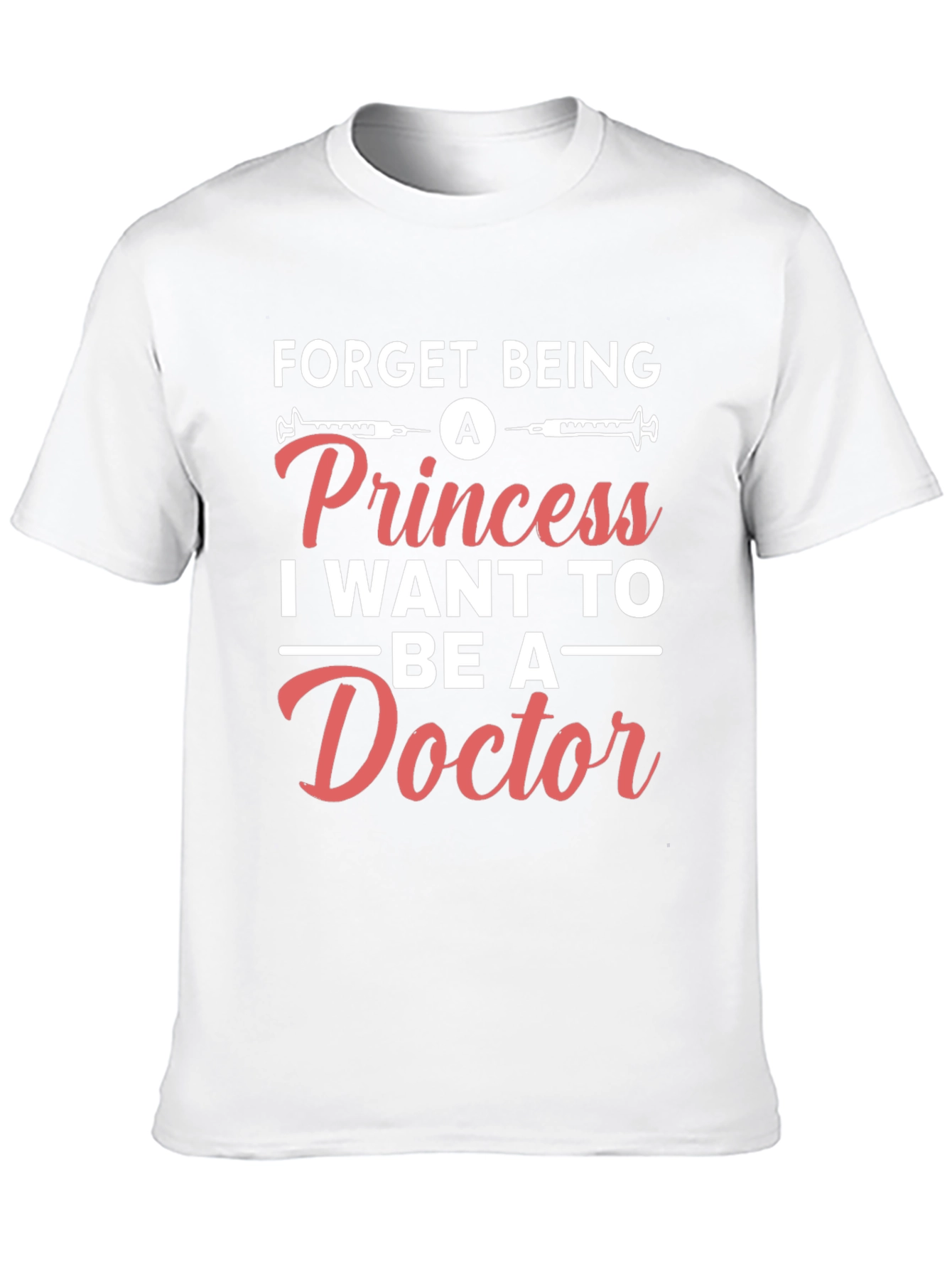 Forget Princess Be a Doctor T-Shirt