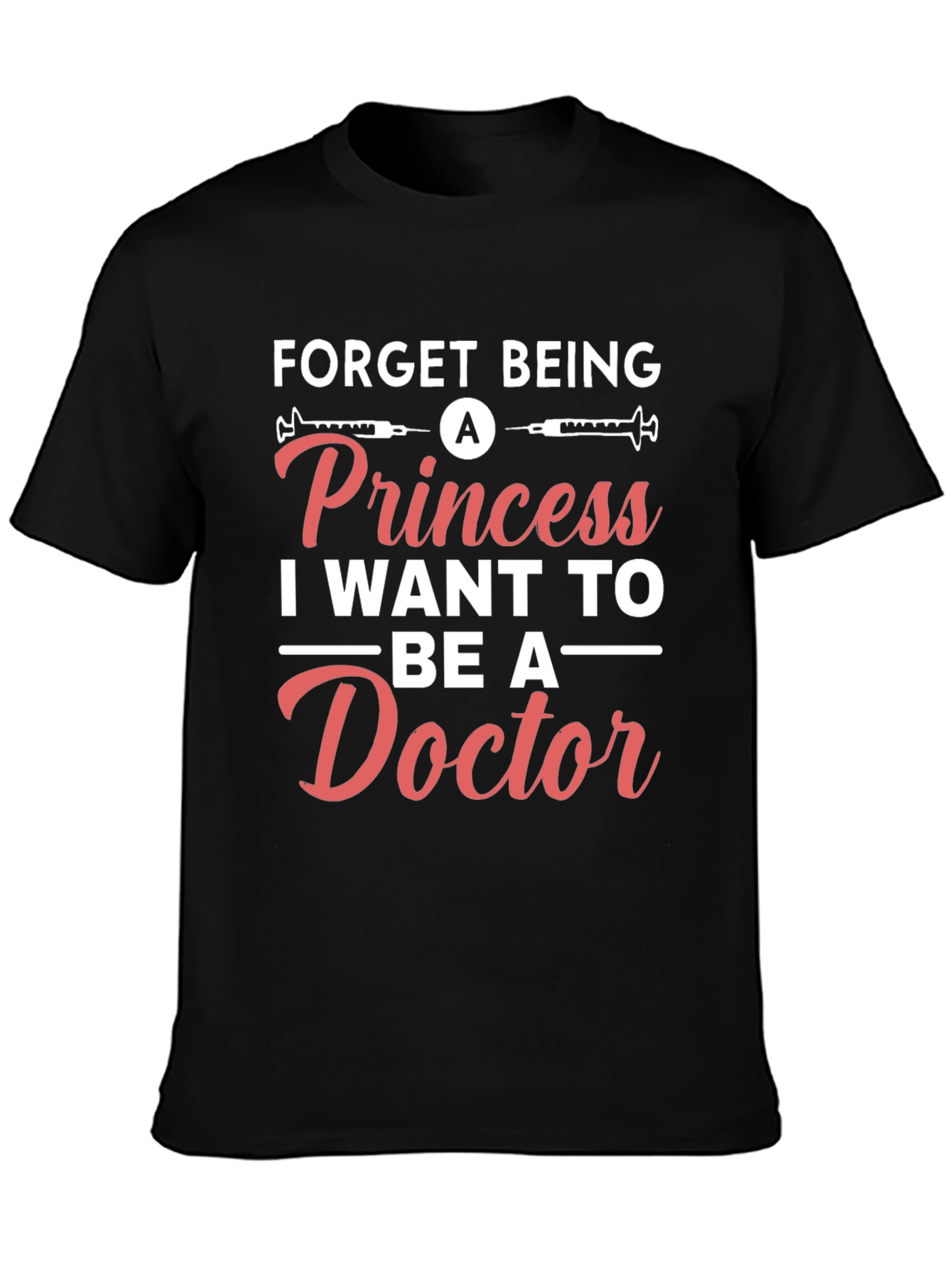 Forget Princess Be a Doctor T-Shirt