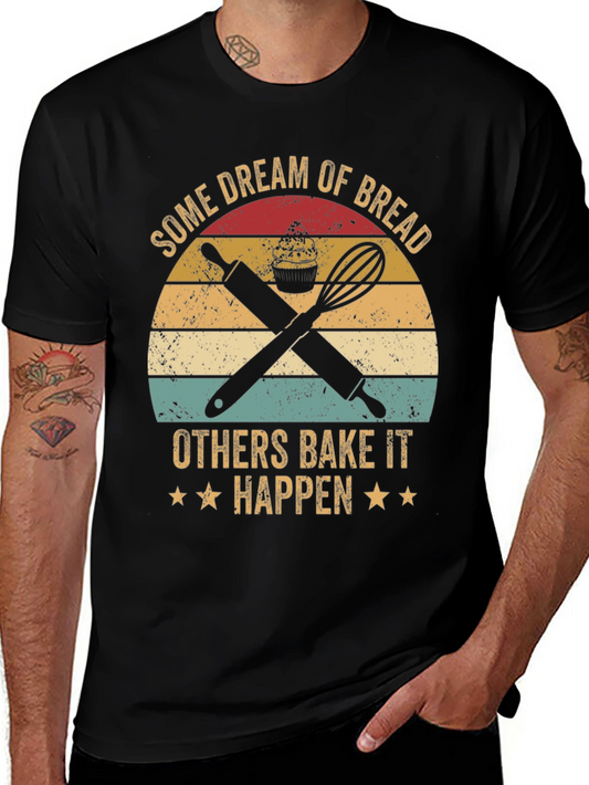 Baking Lover T-Shirt: Dream of Bread Bake It Happen