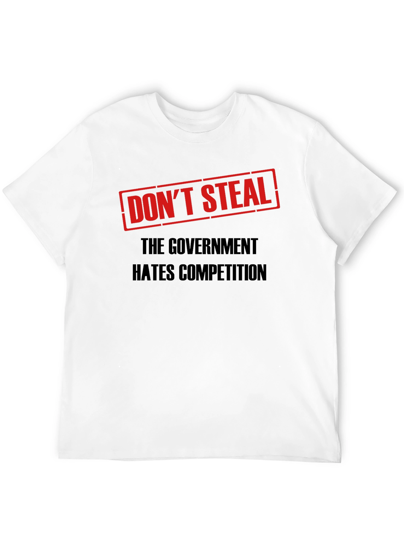 Dont Steal Government Competition T-Shirt