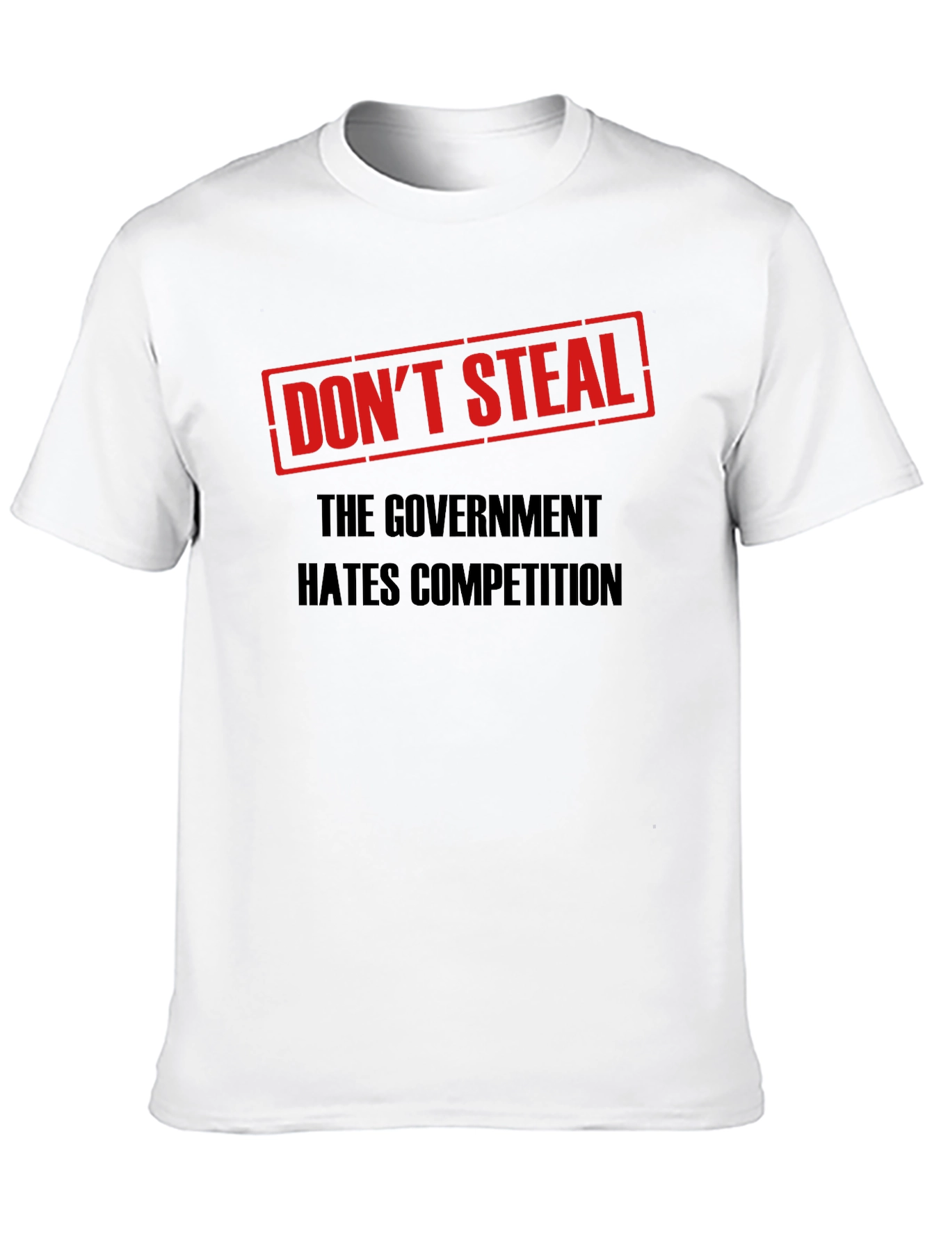 Dont Steal Government Competition T-Shirt