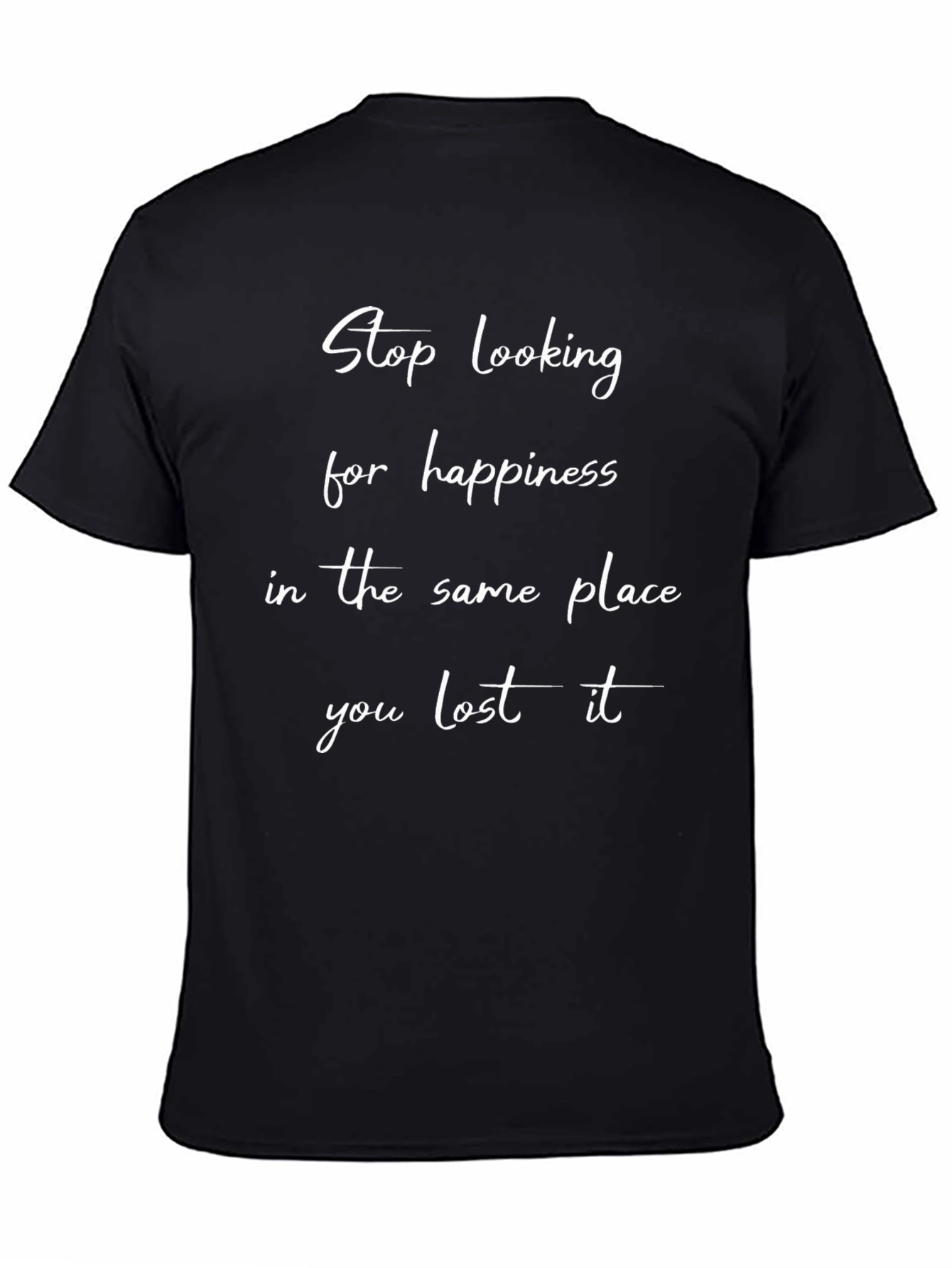Motivational T-Shirt: Stop Looking for Happiness