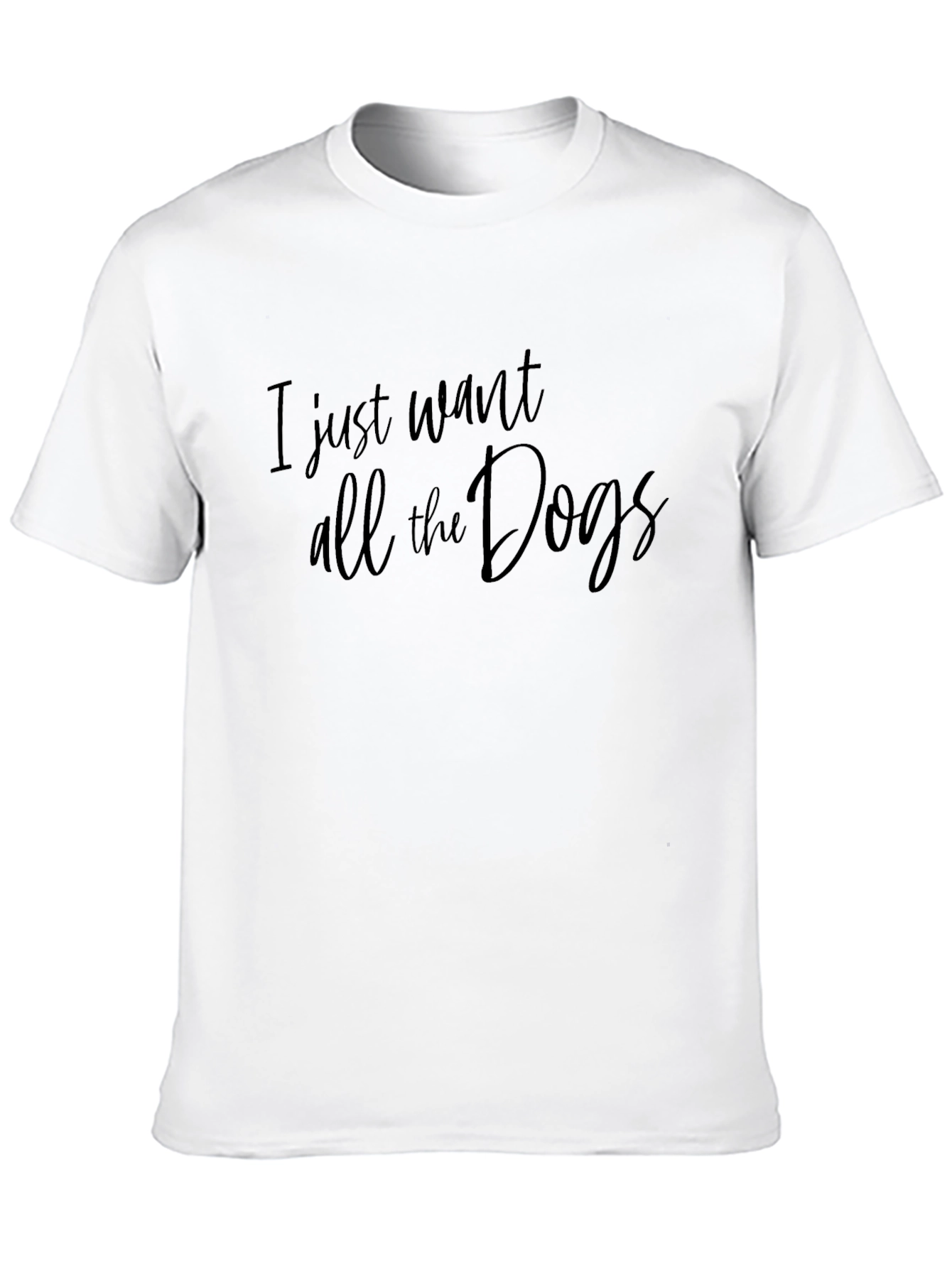 I Just Want All The Dogs T-Shirt - Unisex