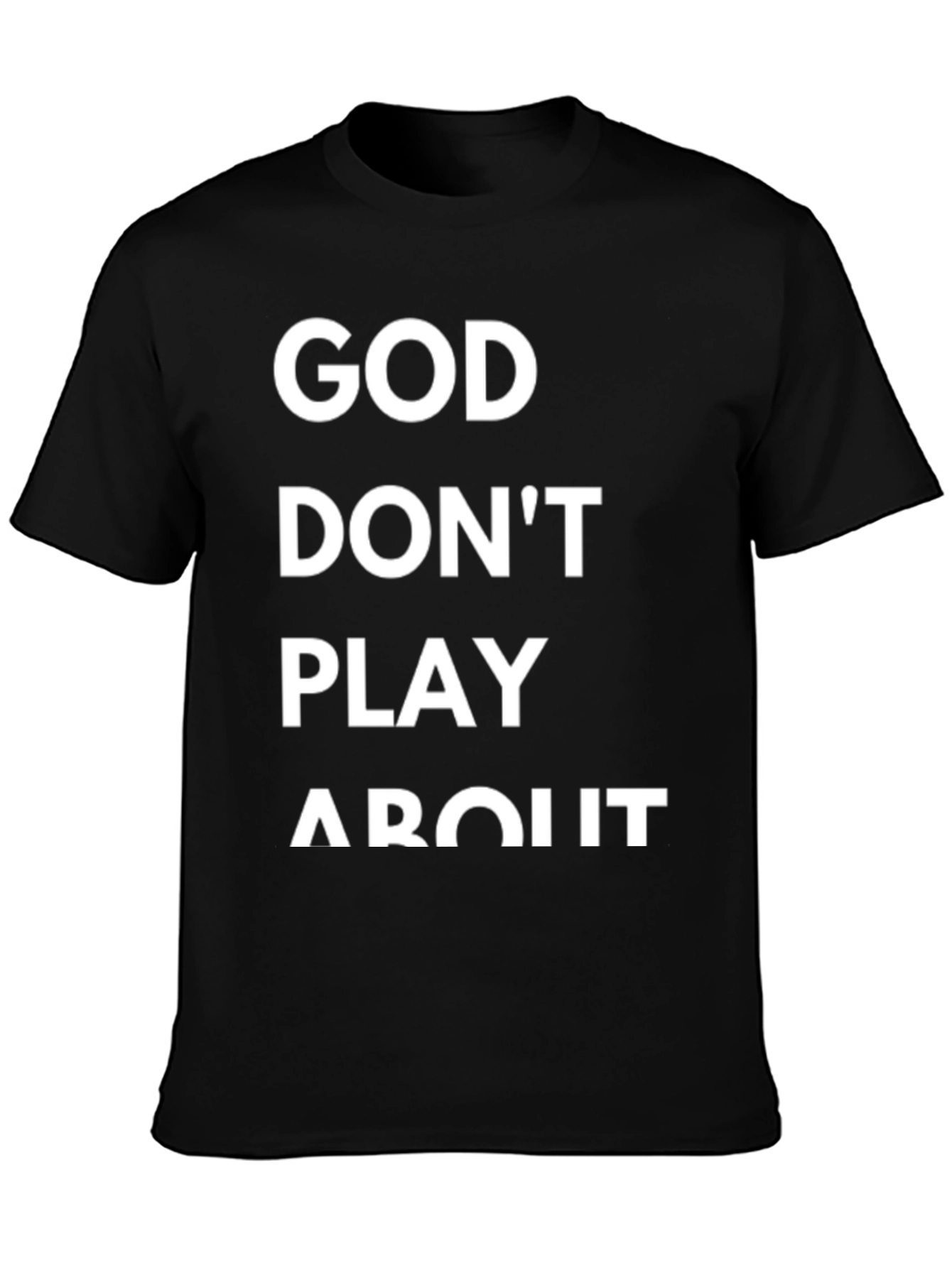 God Dont Play About It Graphic T-Shirt