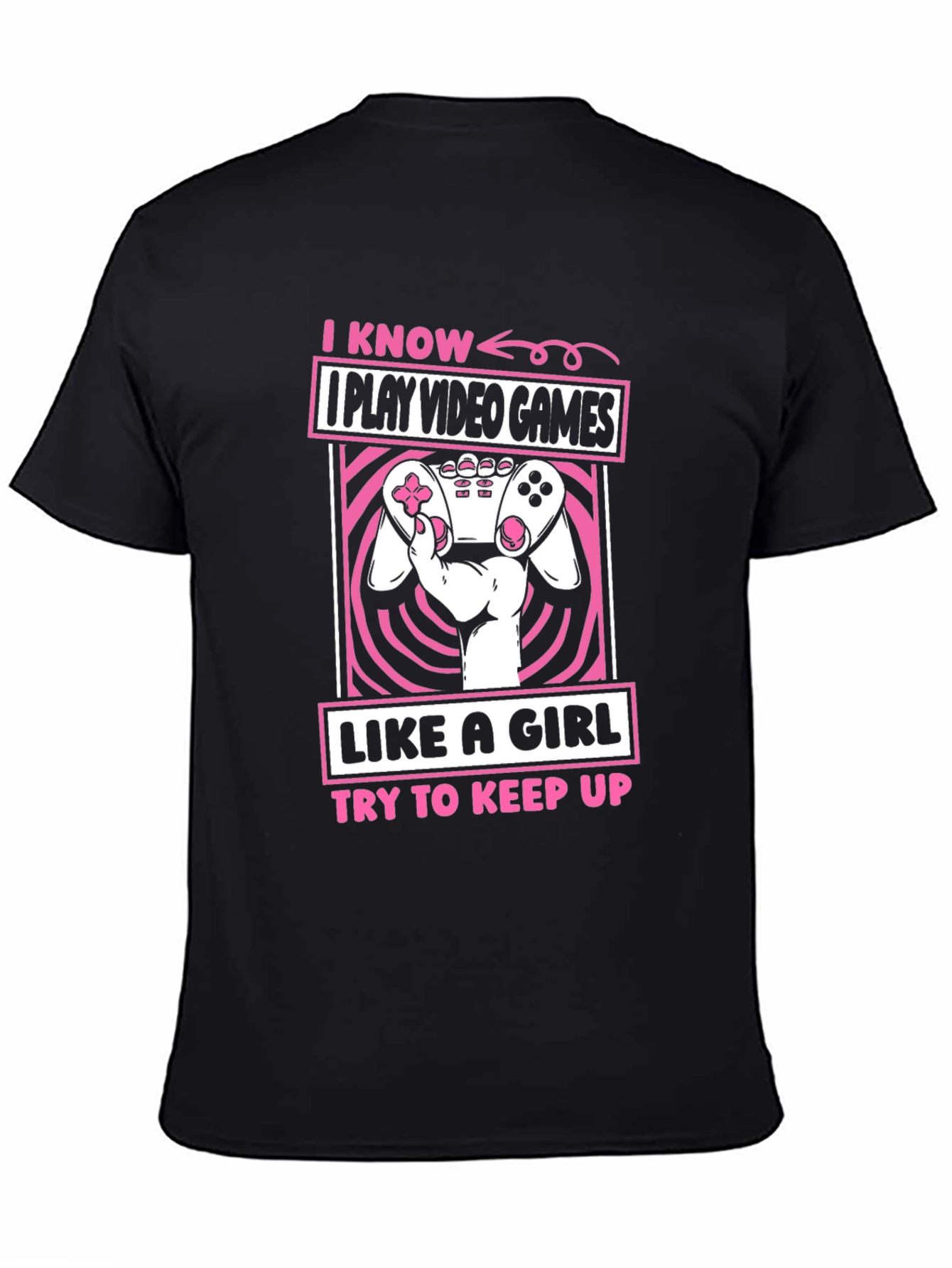 I Play Video Games Like A Girl T-Shirt