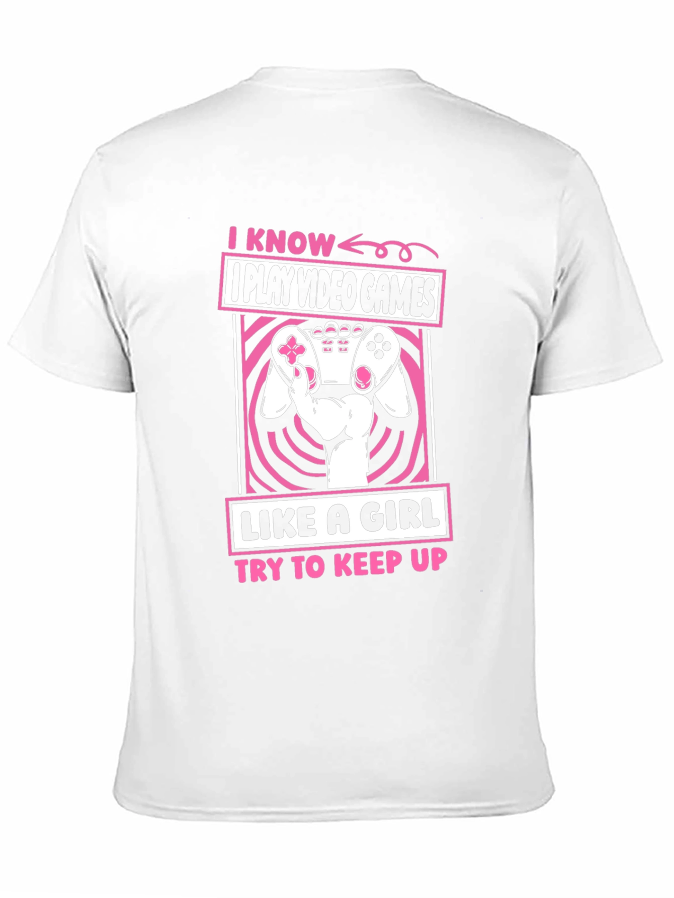 I Play Video Games Like A Girl T-Shirt