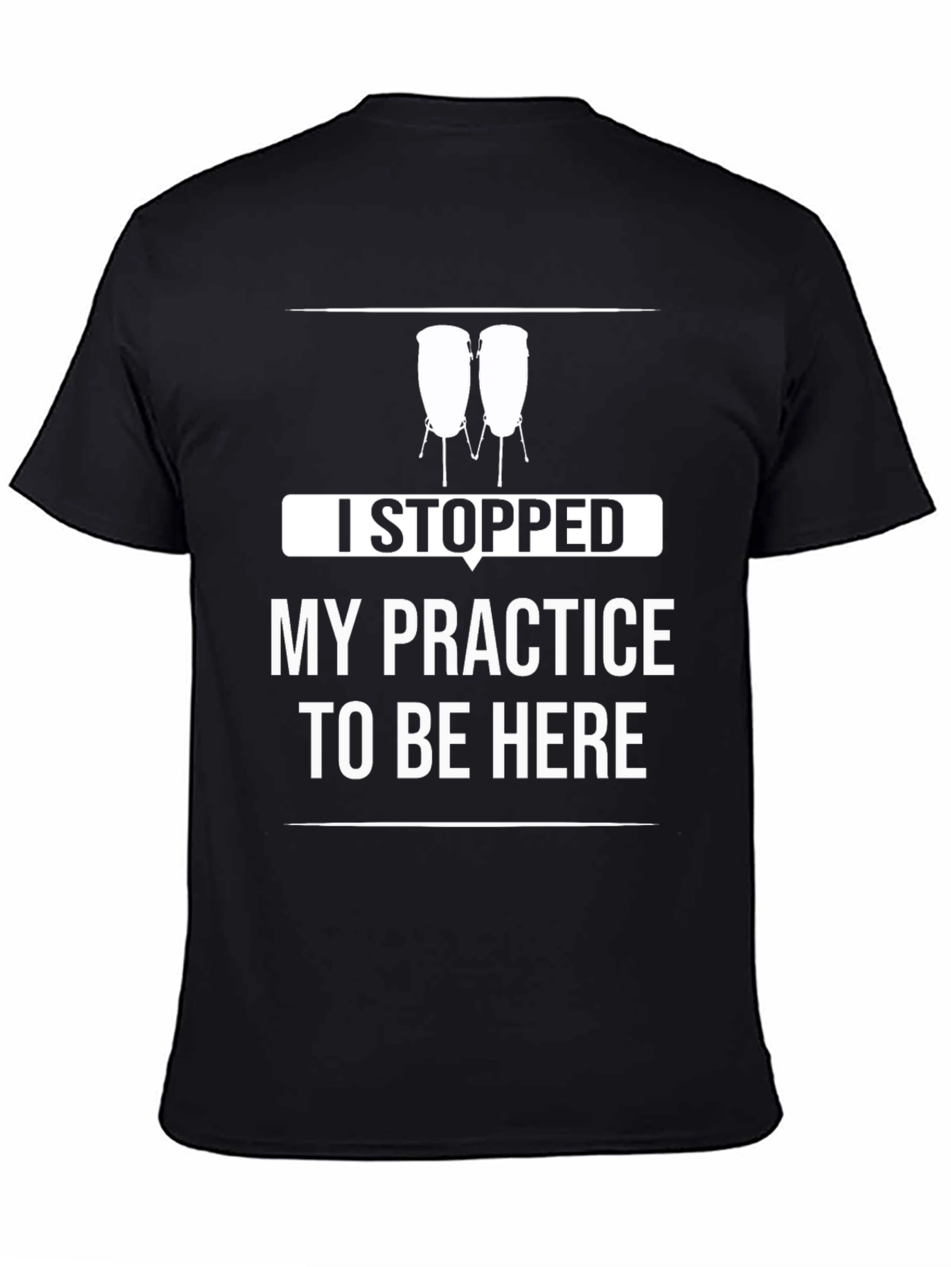 Funny Drummer T-Shirt - I Stopped My Practice