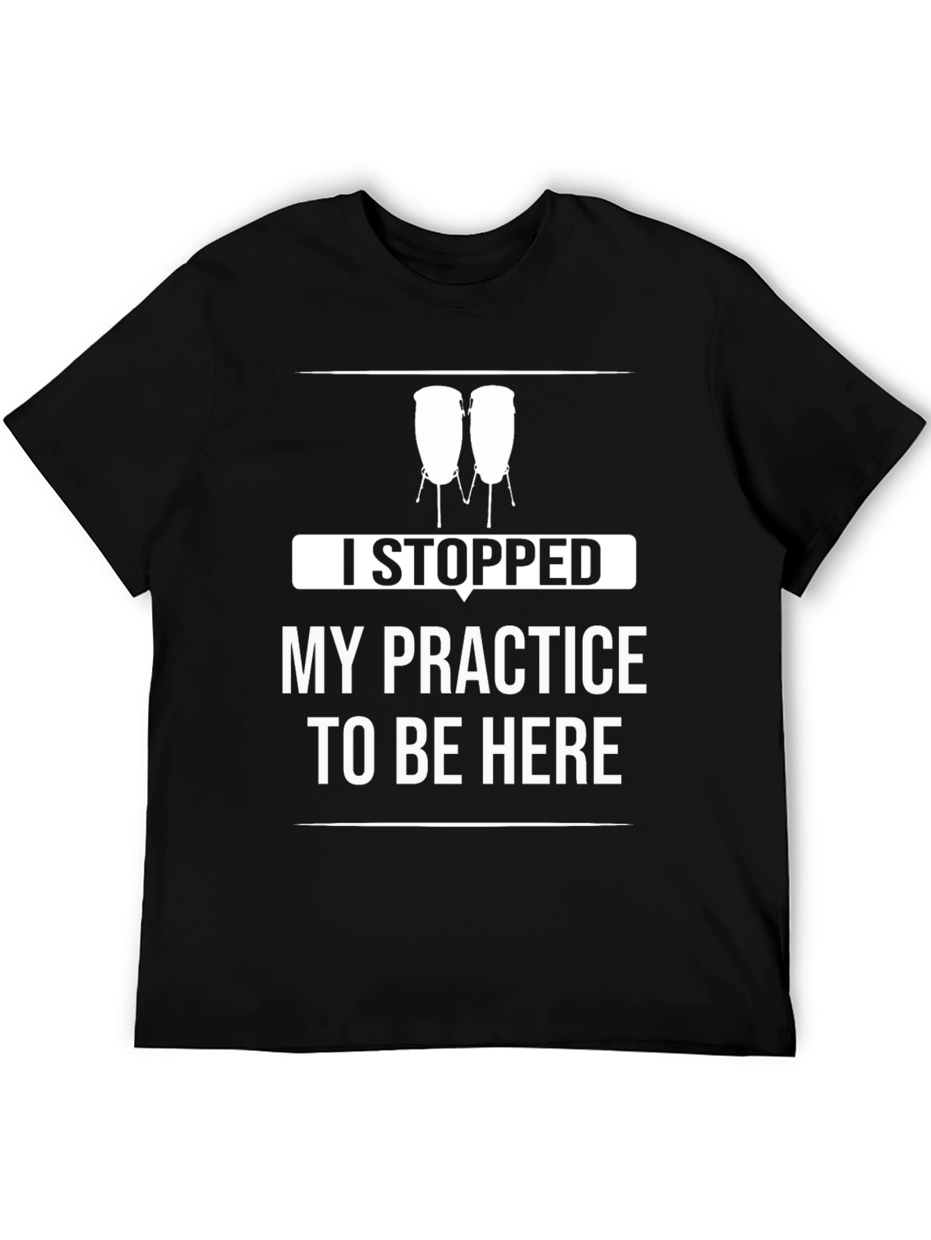Funny Drummer T-Shirt - I Stopped My Practice