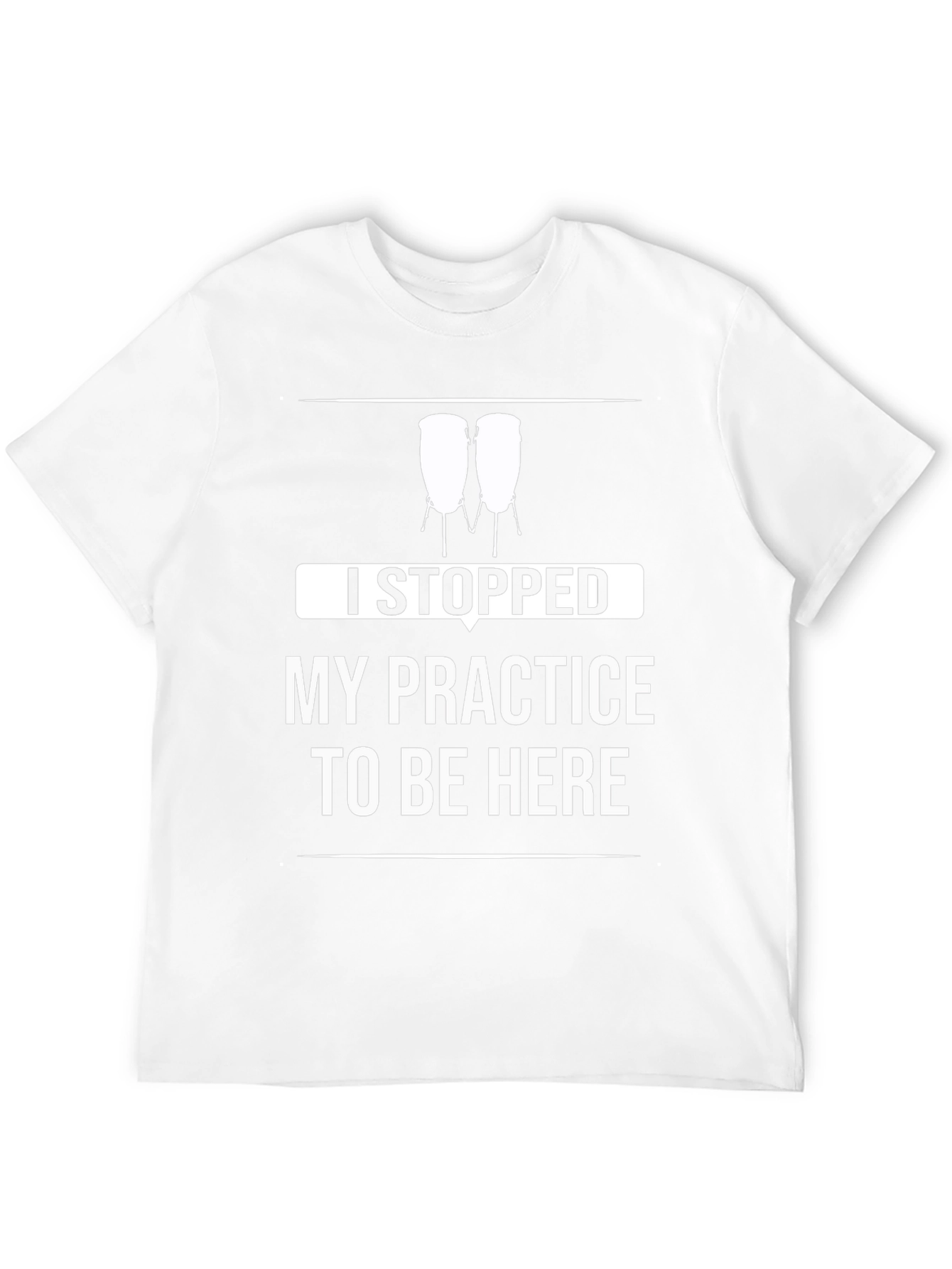Funny Drummer T-Shirt - I Stopped My Practice