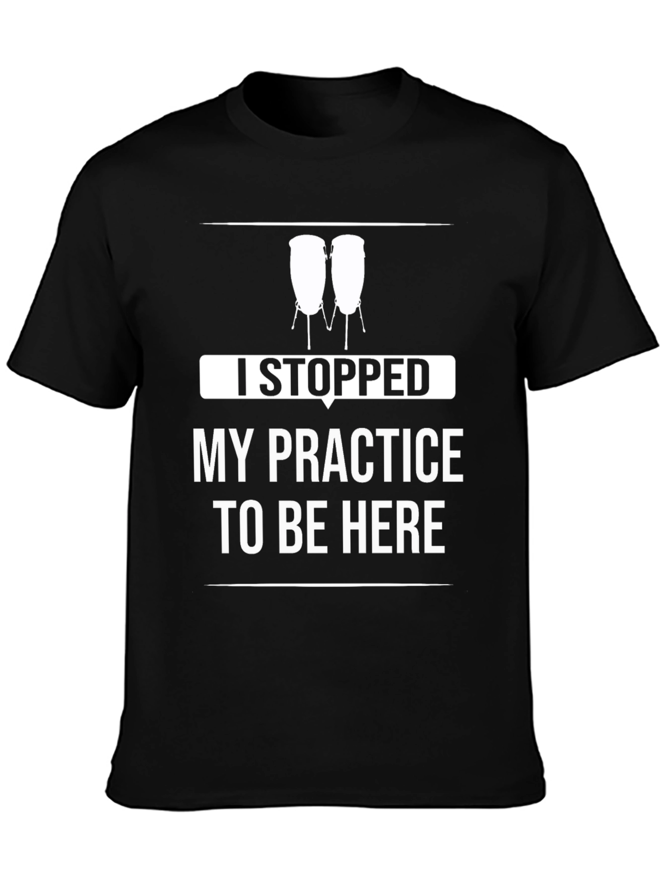 Funny Drummer T-Shirt - I Stopped My Practice