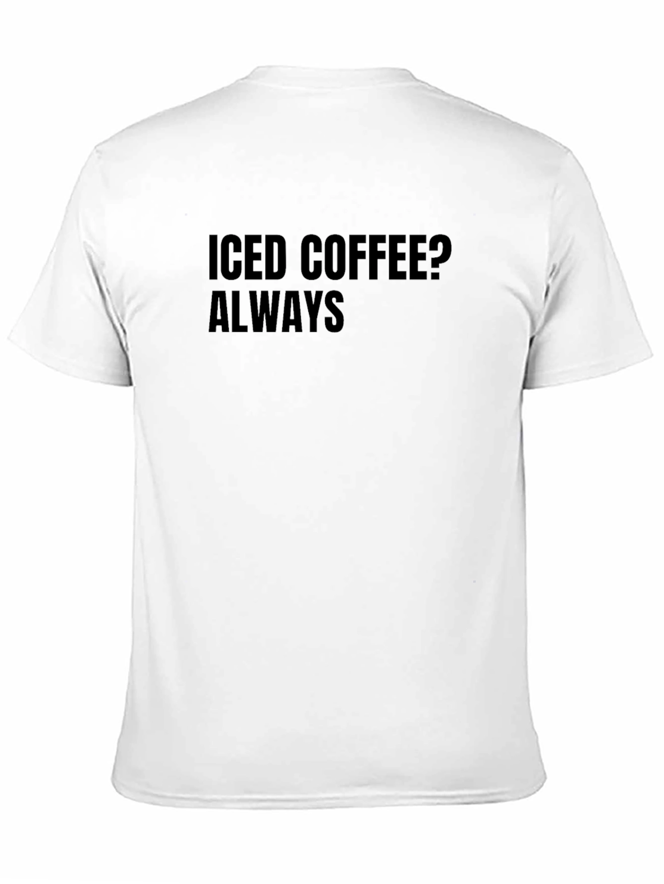 Iced Coffee? Always Black T-Shirt