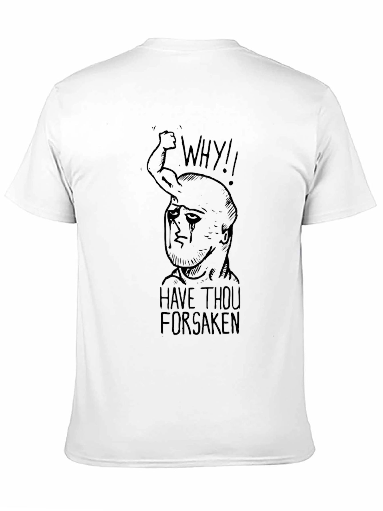 Graphic Tee - Why Have Thou Forsaken?