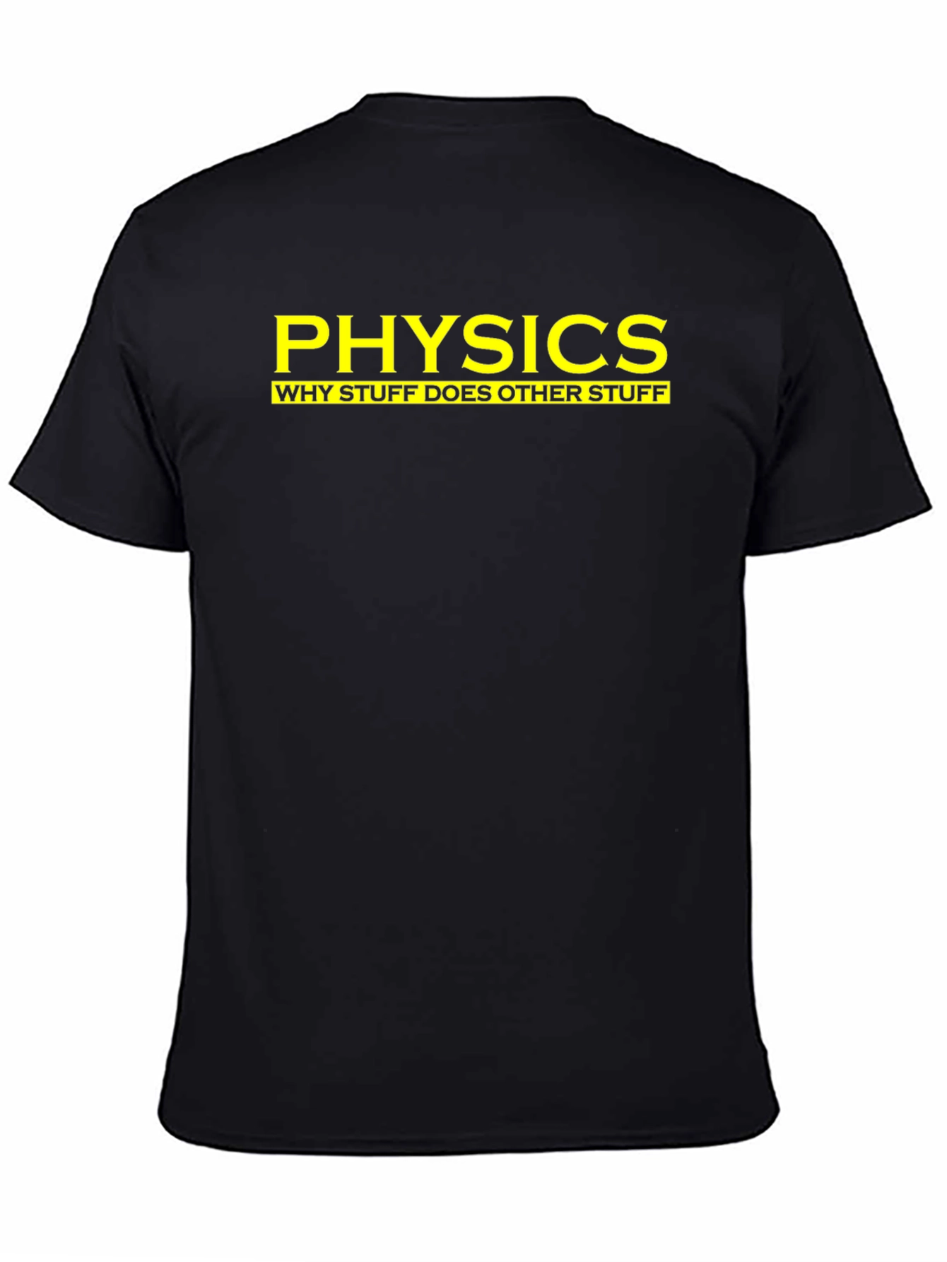 Physics: Why Stuff Does Other Stuff - Funny T-Shirt