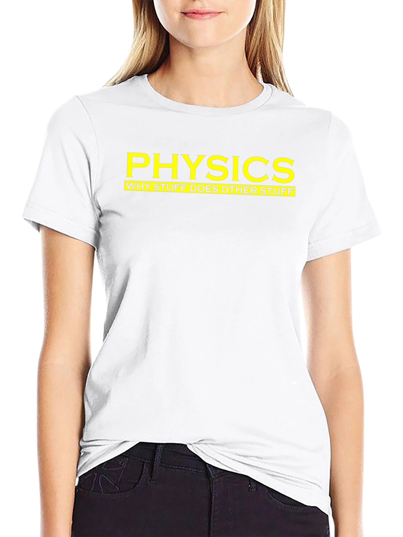 Physics: Why Stuff Does Other Stuff - Funny T-Shirt