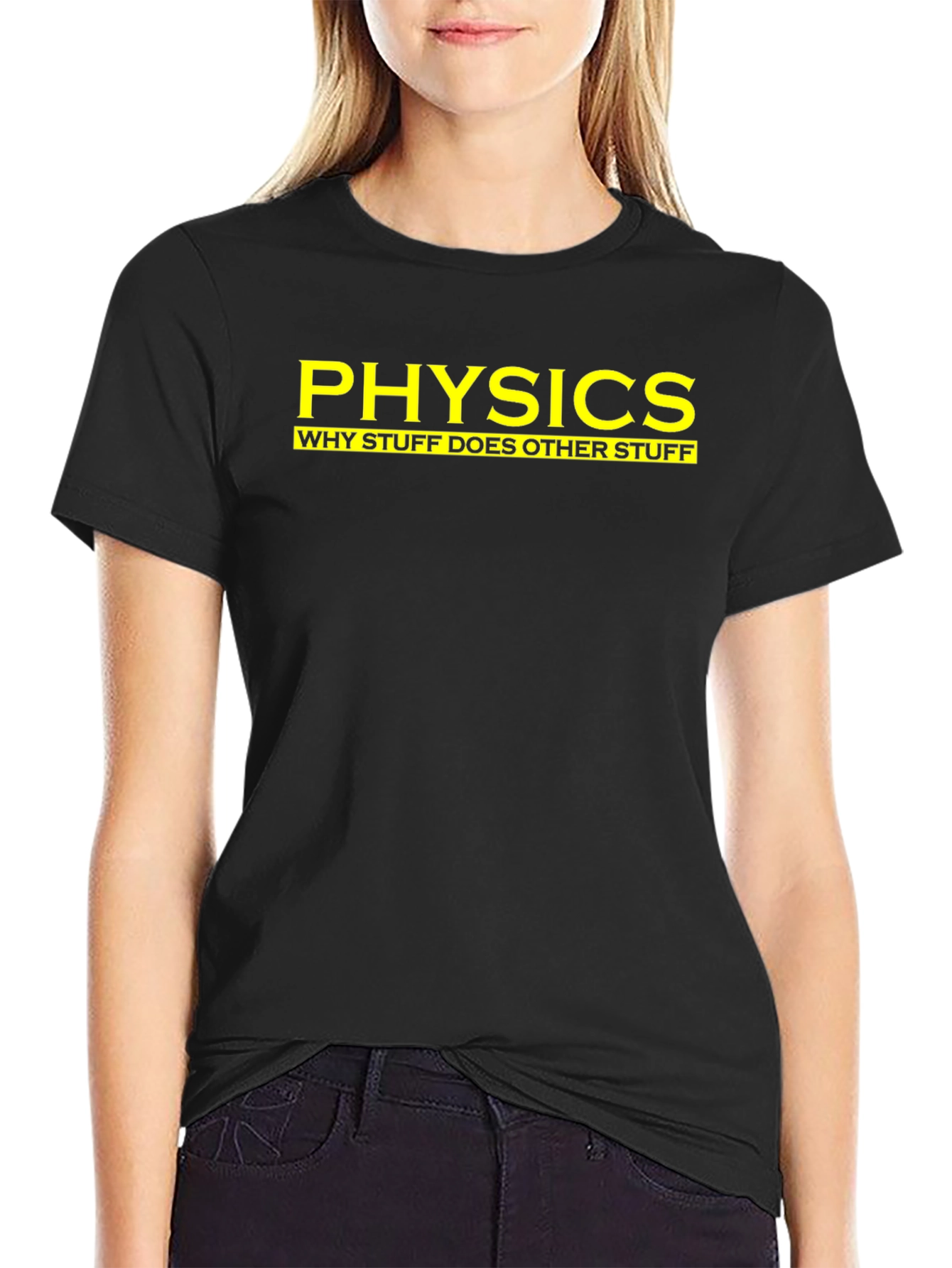 Physics: Why Stuff Does Other Stuff - Funny T-Shirt
