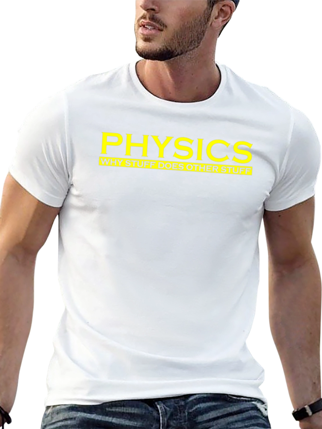 Physics: Why Stuff Does Other Stuff - Funny T-Shirt