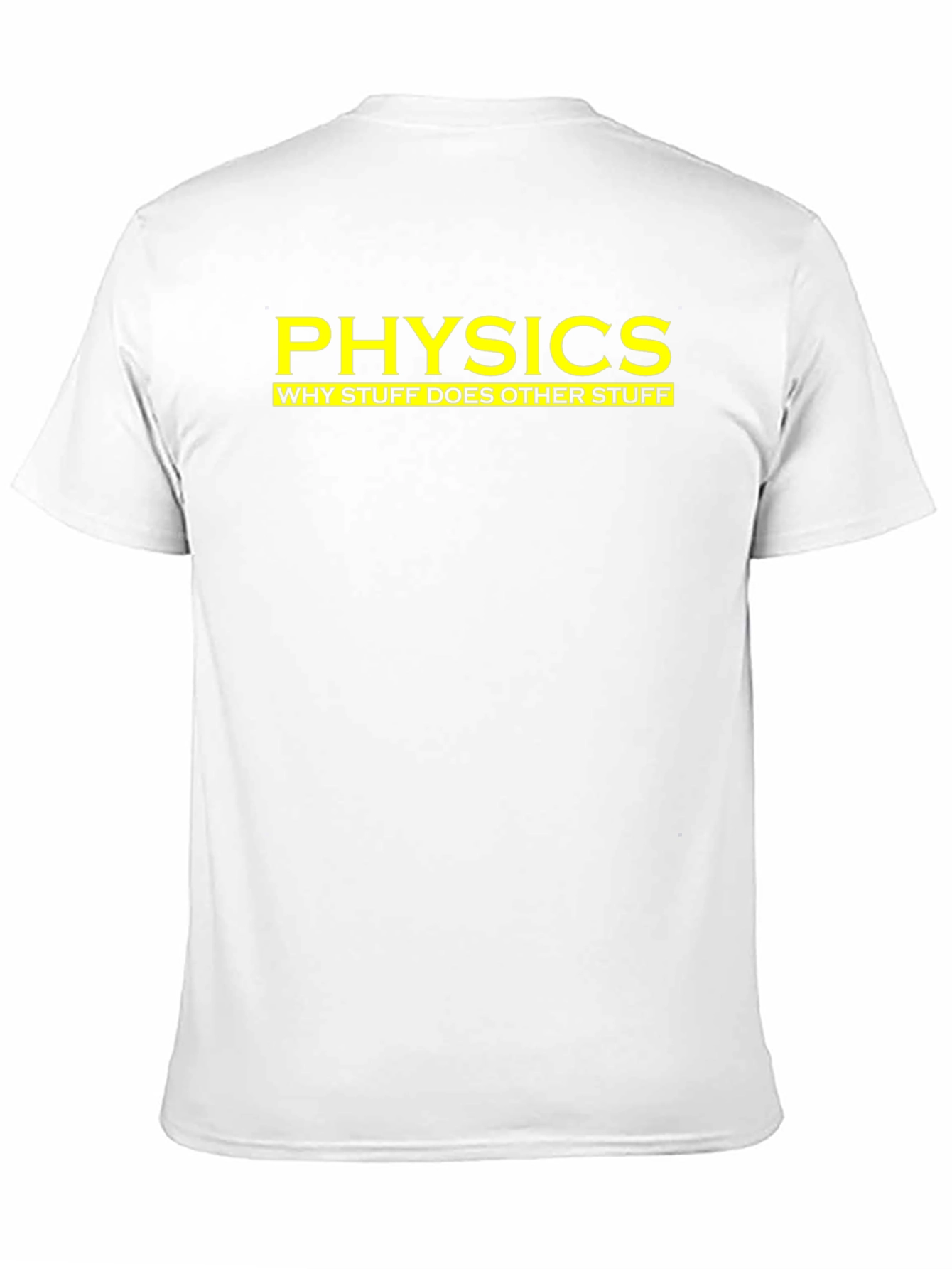 Physics: Why Stuff Does Other Stuff - Funny T-Shirt