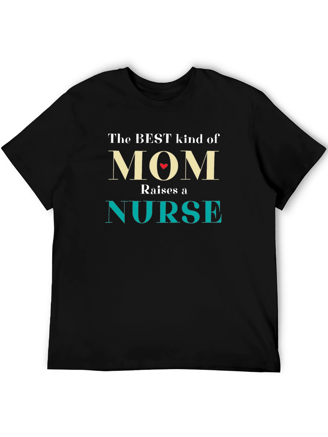 Best Mom Raises a Nurse T-Shirt