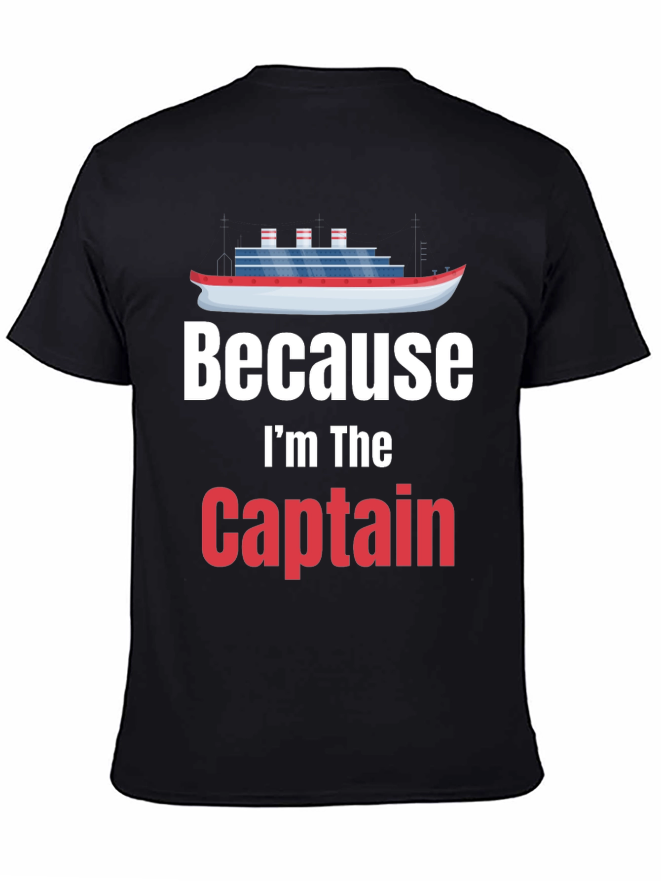 Because Im The Captain T-Shirt Cruise Nautical Boat