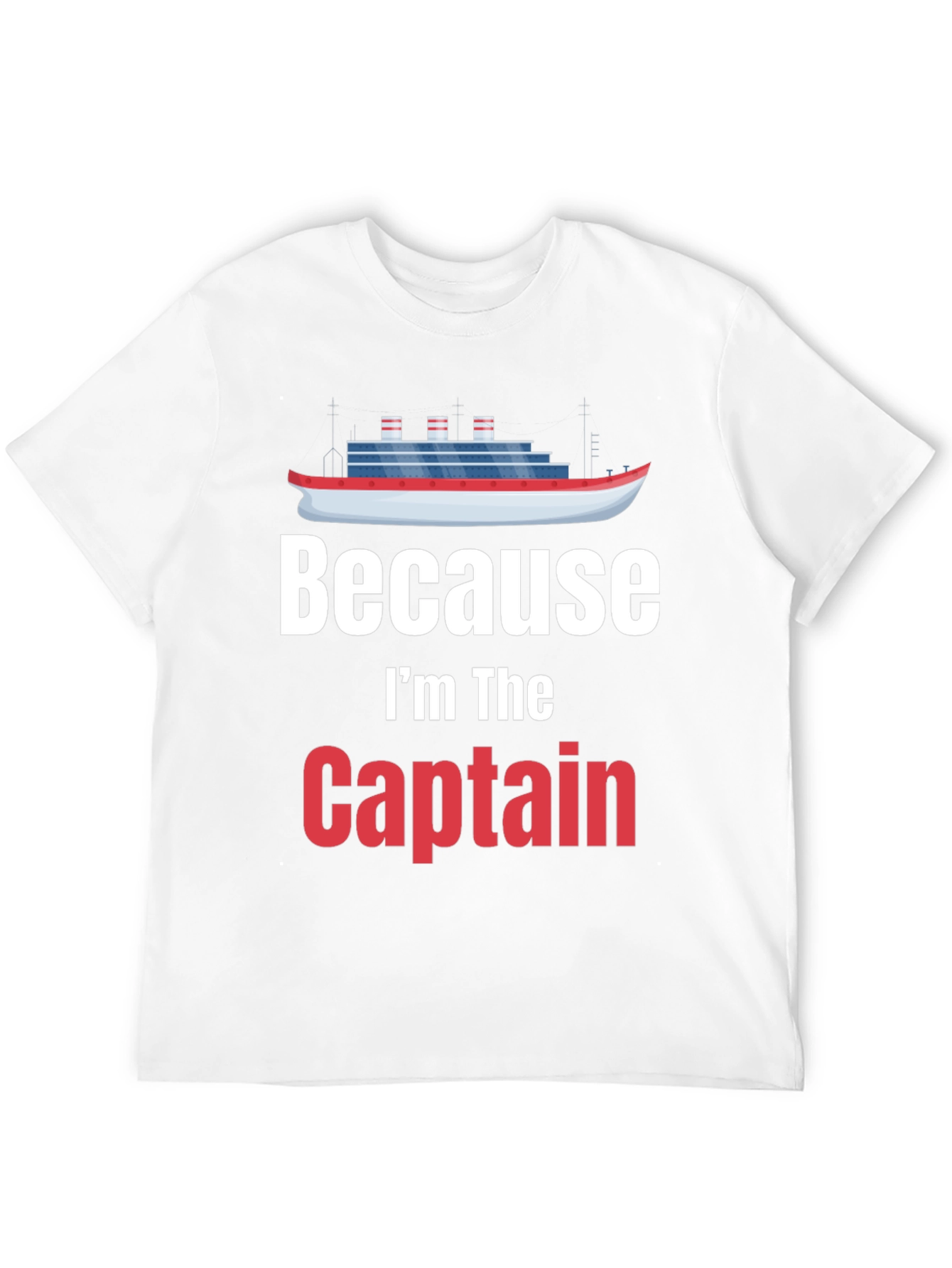Because Im The Captain T-Shirt Cruise Nautical Boat