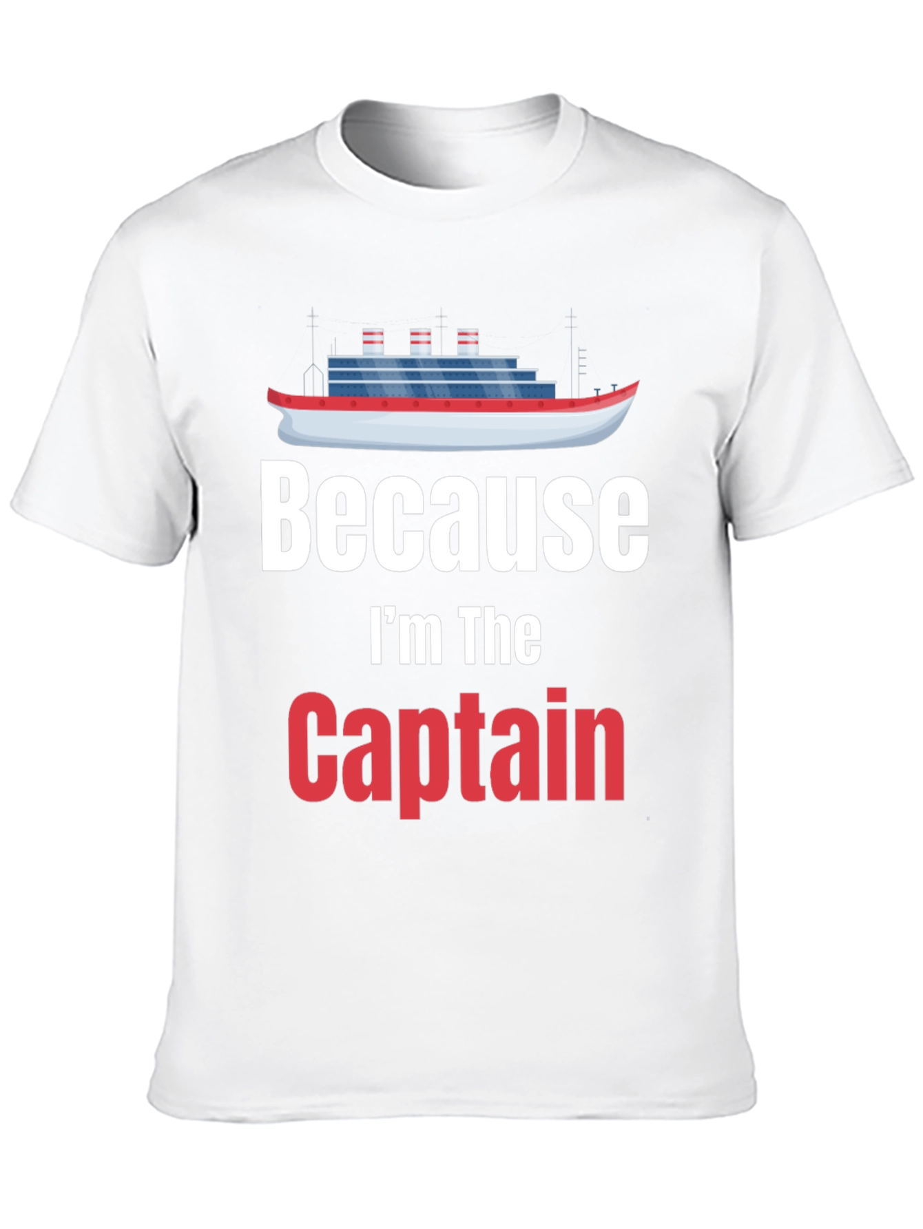 Because Im The Captain T-Shirt Cruise Nautical Boat