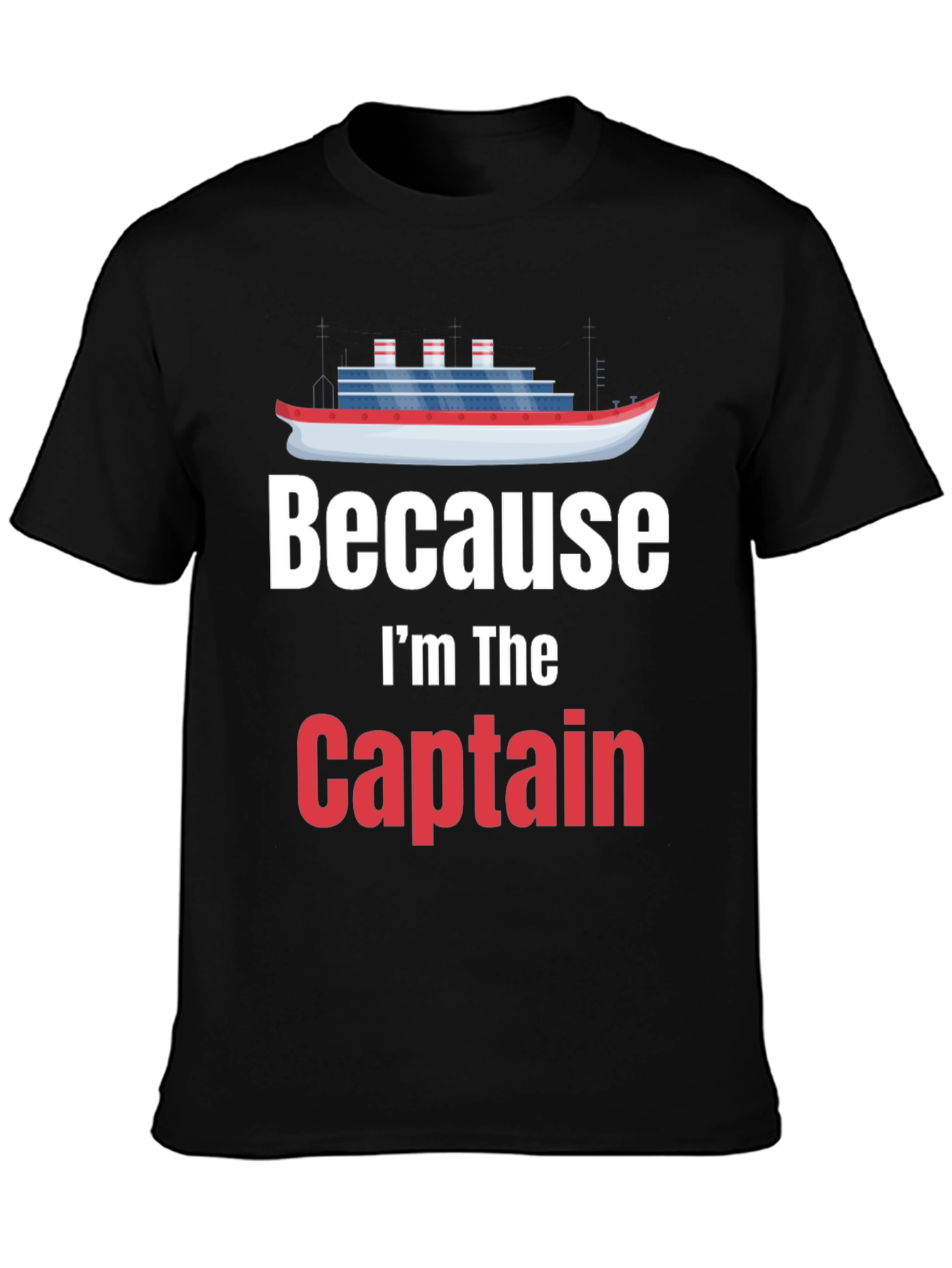 Because Im The Captain T-Shirt Cruise Nautical Boat
