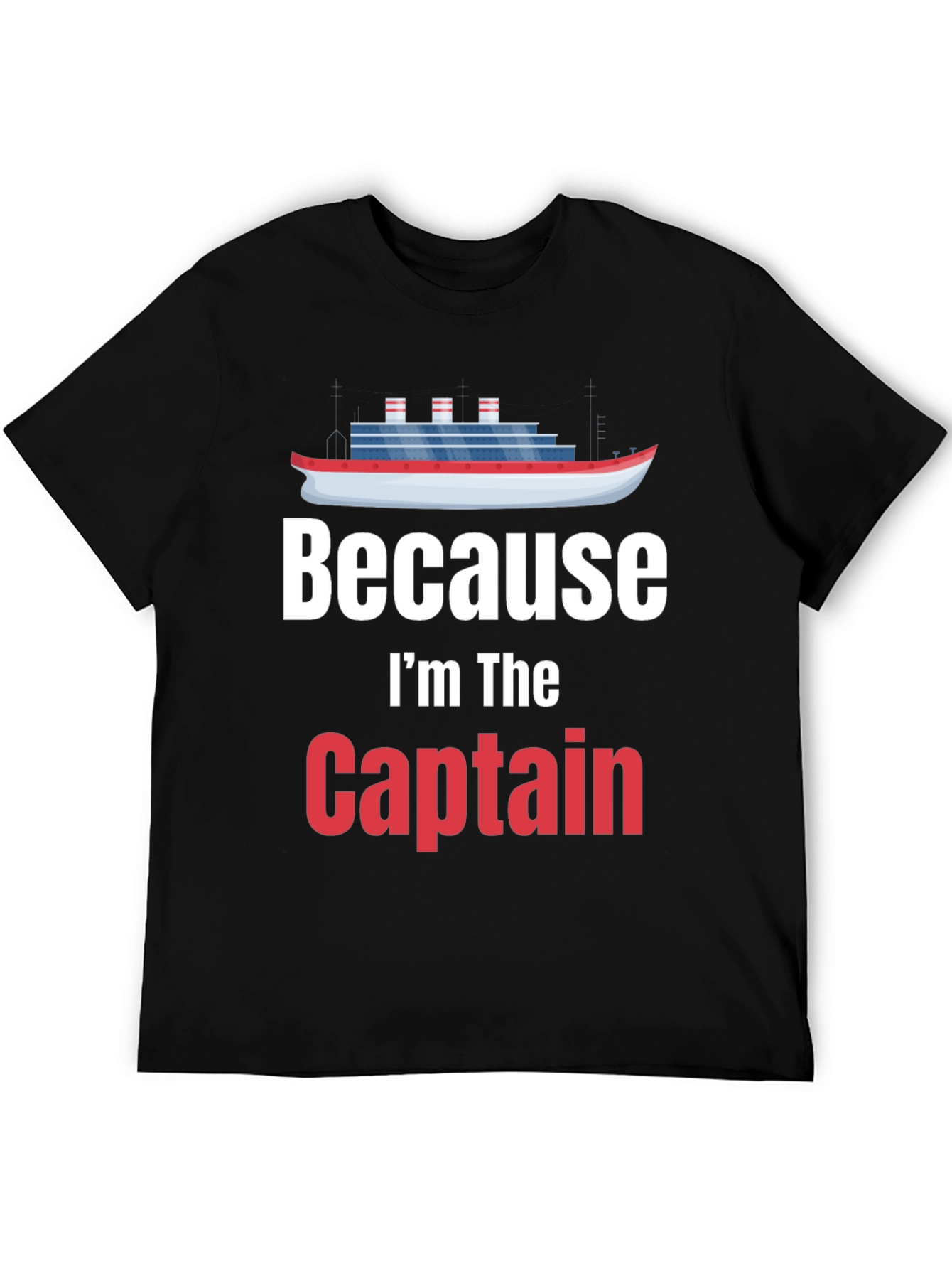Because Im The Captain T-Shirt Cruise Nautical Boat