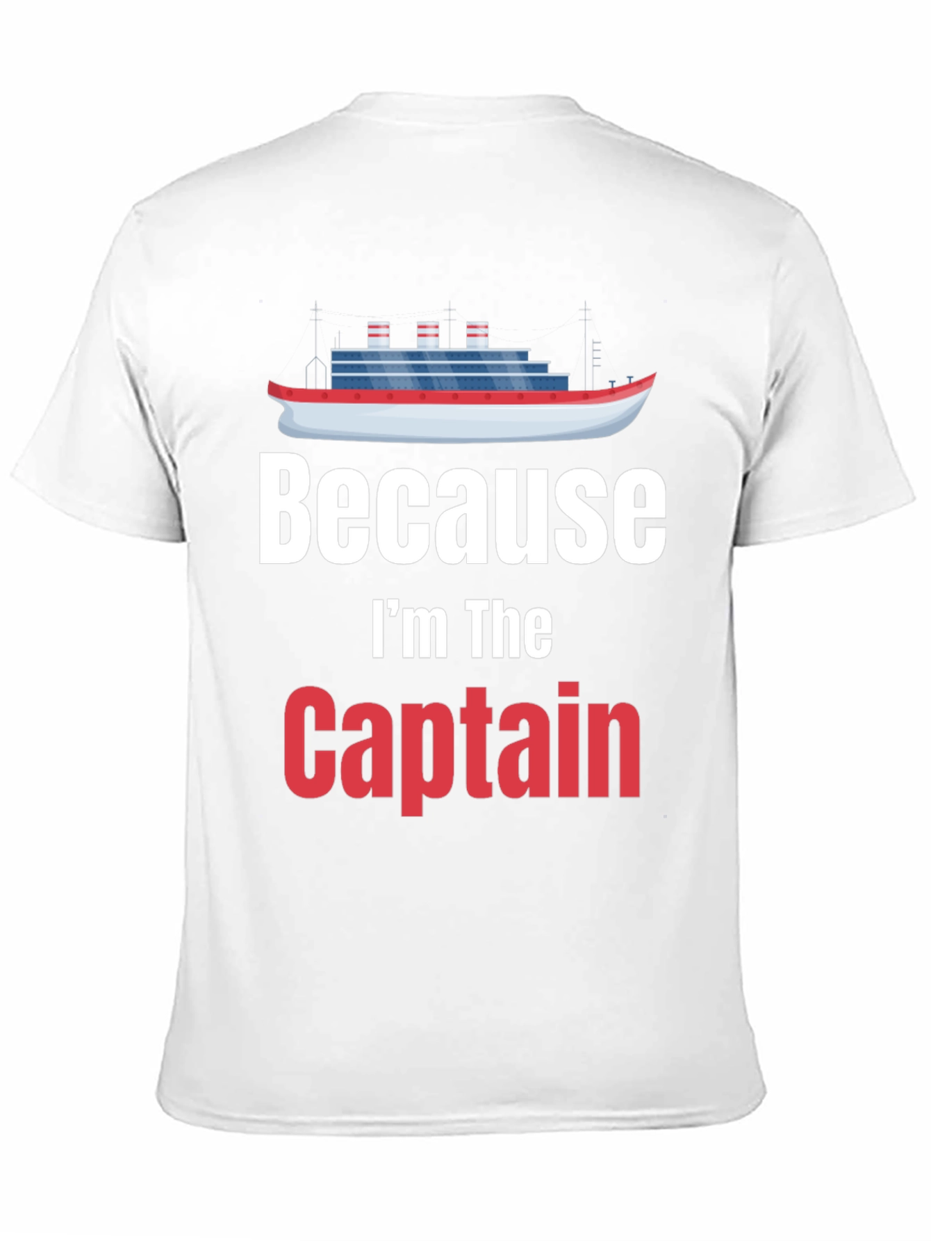 Because Im The Captain T-Shirt Cruise Nautical Boat
