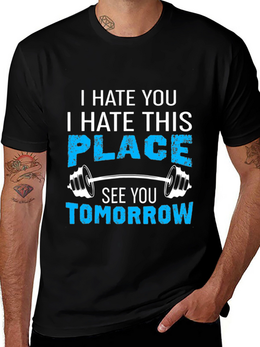 Funny Gym Workout T-Shirt - I Hate You See You Tomorrow