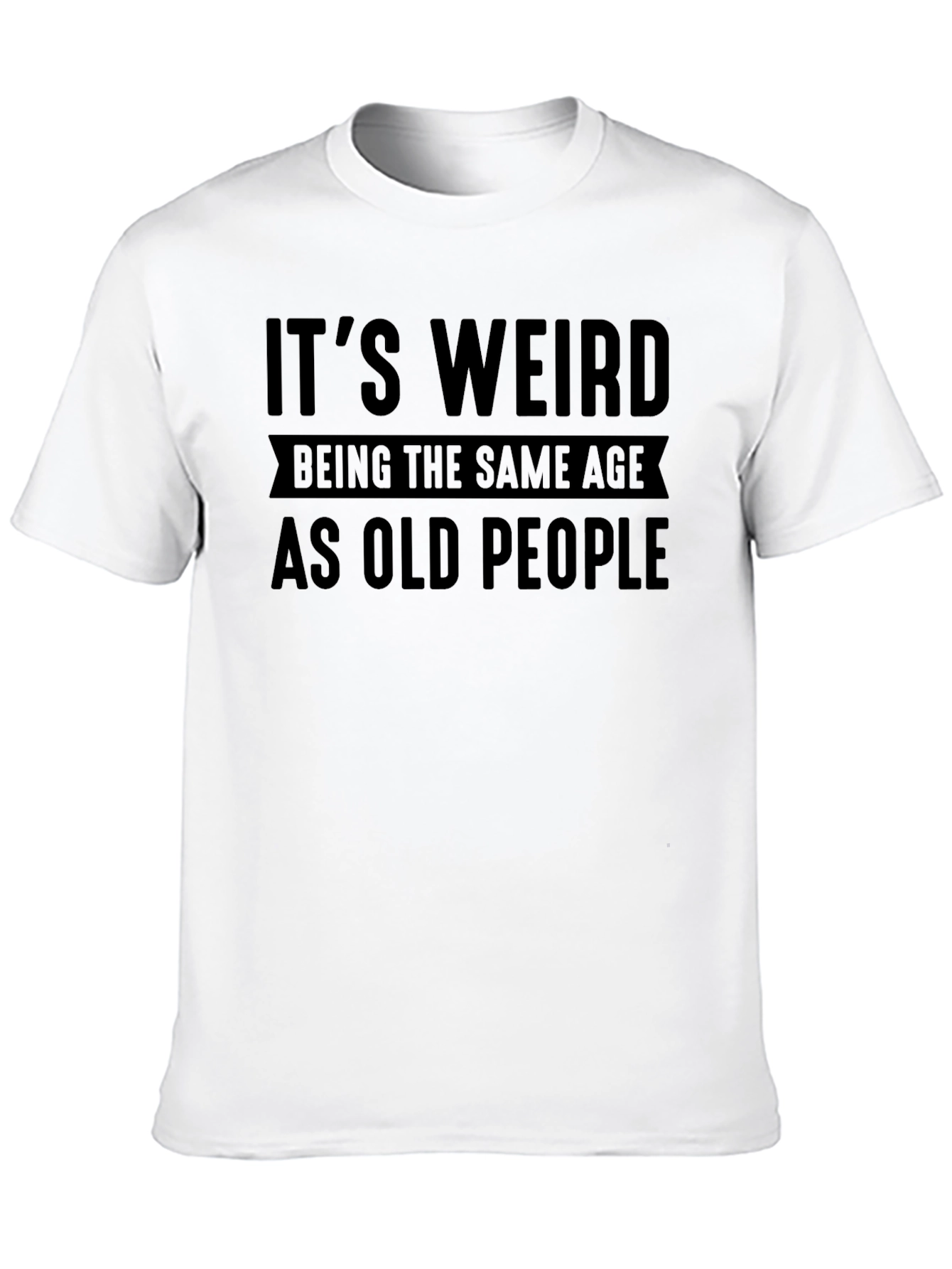 Funny Its Weird Being the Same Age T-Shirt
