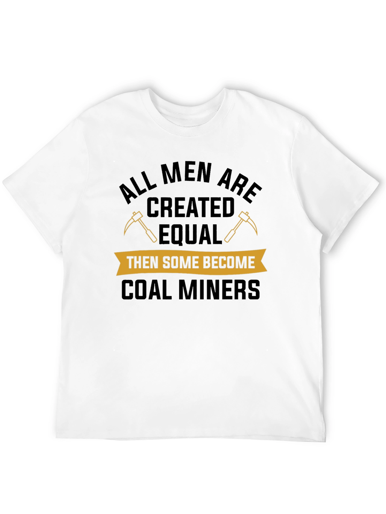 Coal Miner T-Shirt: All Men Are Created Equal