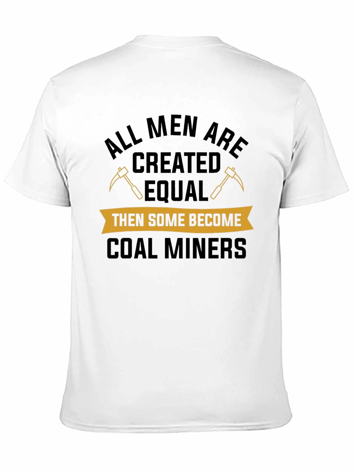 Coal Miner T-Shirt: All Men Are Created Equal