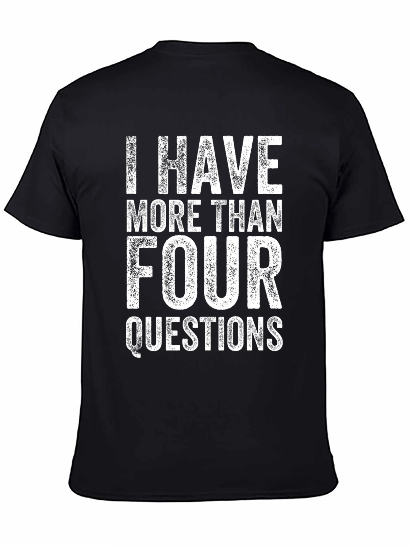 I Have More Than Four Questions Graphic T-Shirt