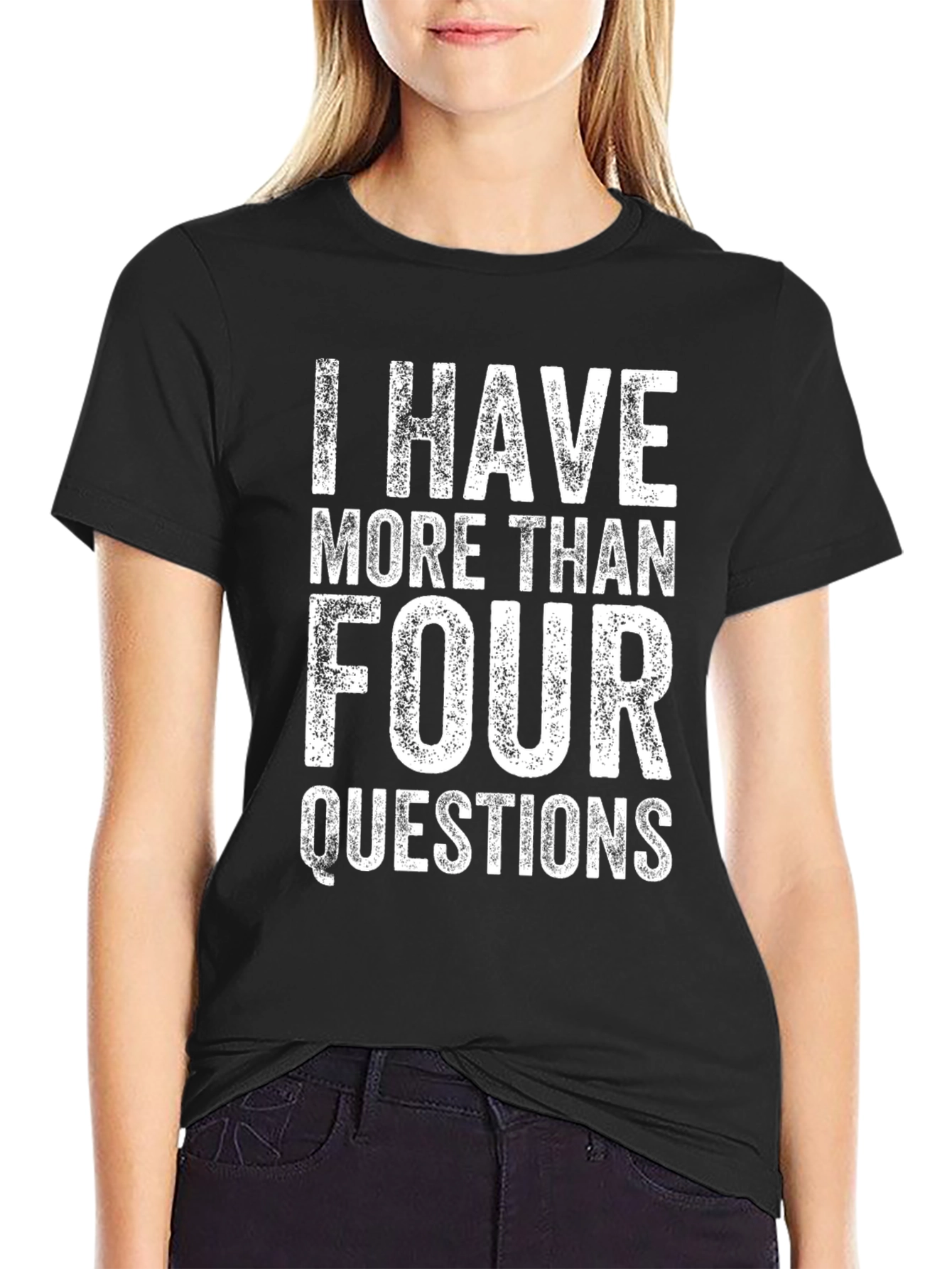 I Have More Than Four Questions Graphic T-Shirt
