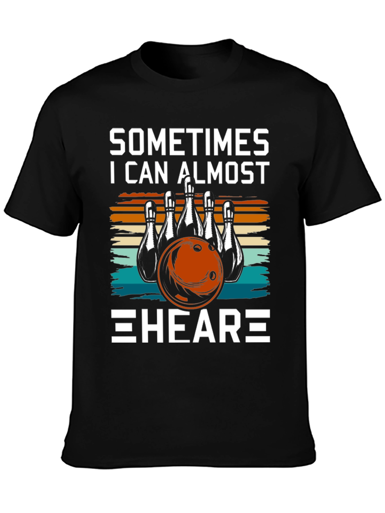 Bowling T-Shirt - Sometimes I Can Almost HEAR It!