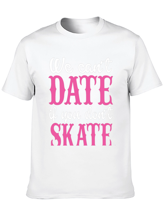 Funny Skateboarding T-Shirt - We Cant Date if You Dont Skate