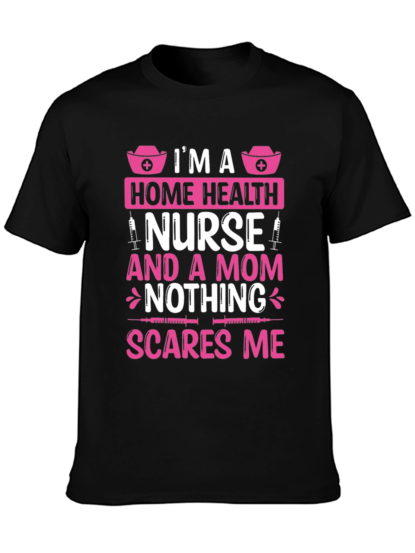 Home Health Nurse Mom T-Shirt - Nothing Scares Me