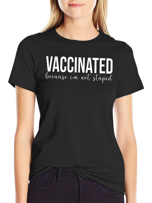 Vaccinated Because Im Not Stupid Graphic Tee