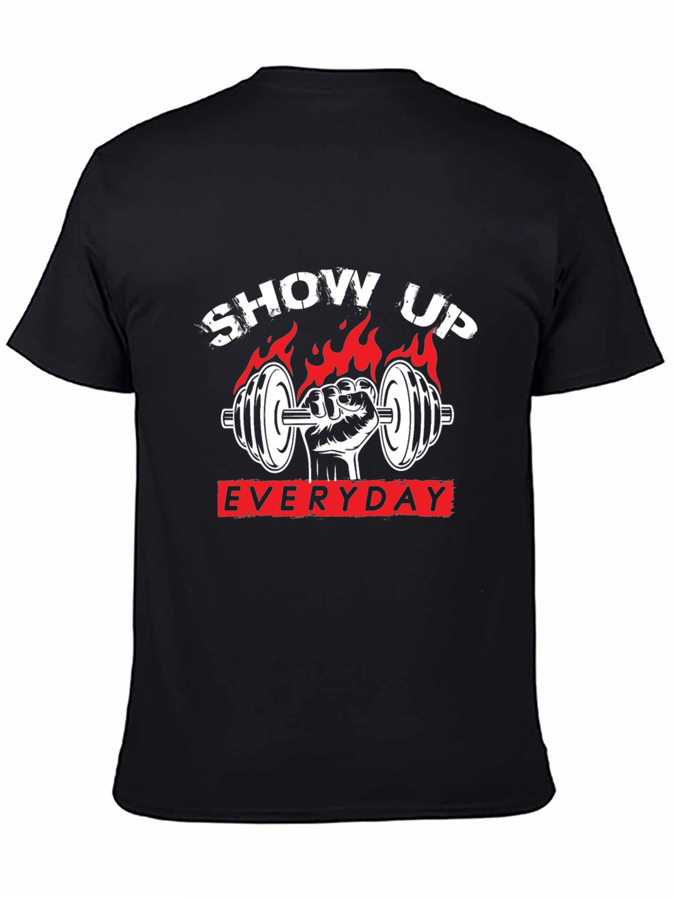 Show Up Everyday Gym T-Shirt