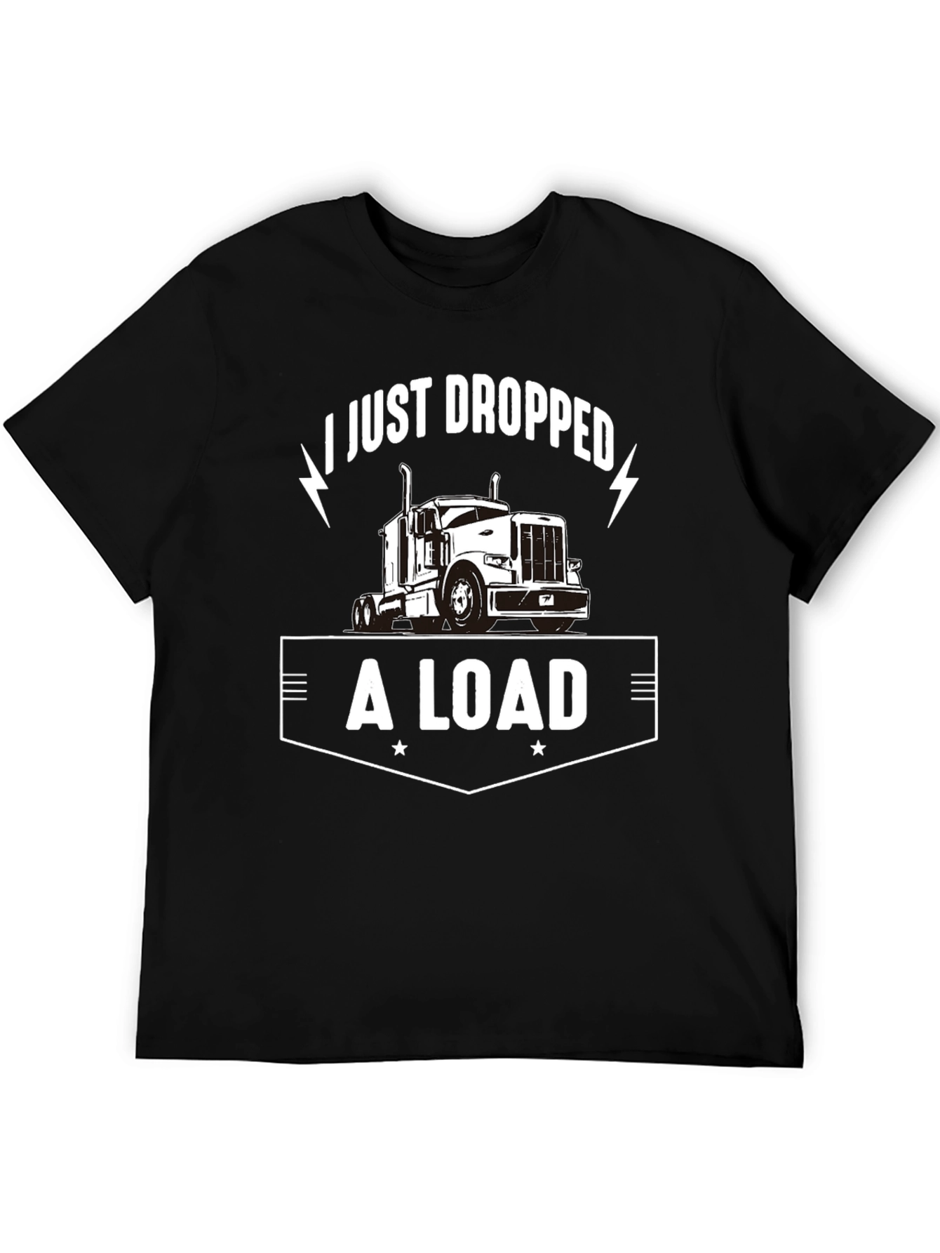 I Just Dropped A Load Trucker T-Shirt