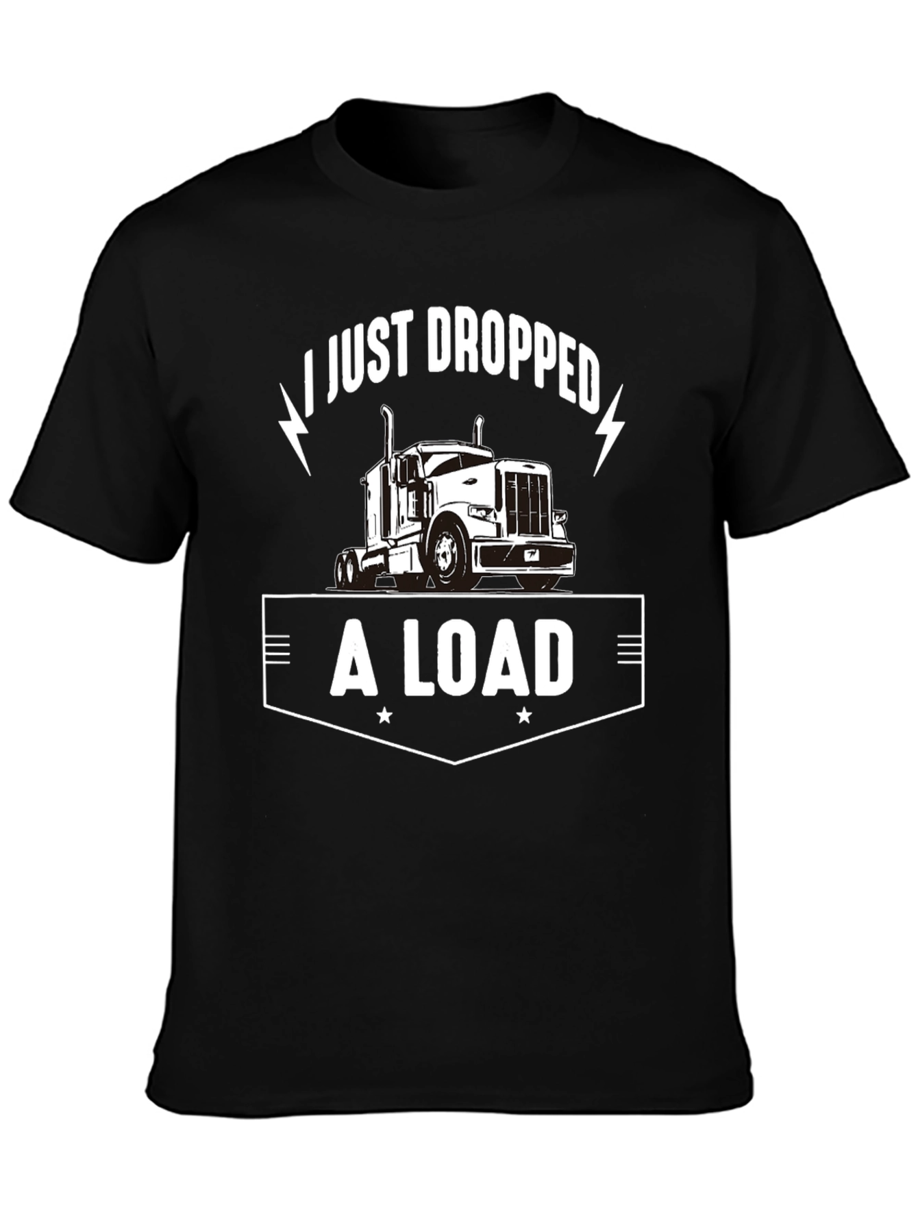 I Just Dropped A Load Trucker T-Shirt