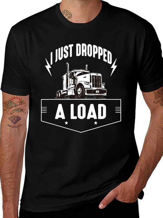 I Just Dropped A Load Trucker T-Shirt
