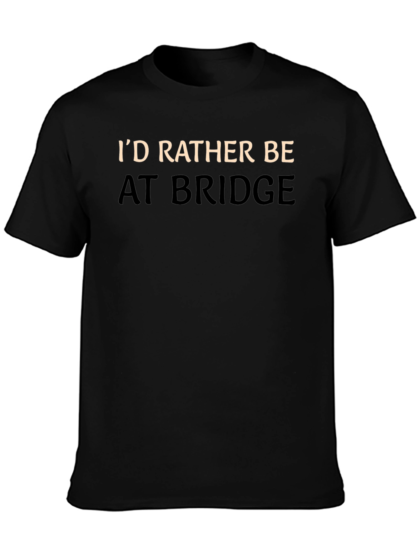 Id Rather Be At Bridge T-Shirt