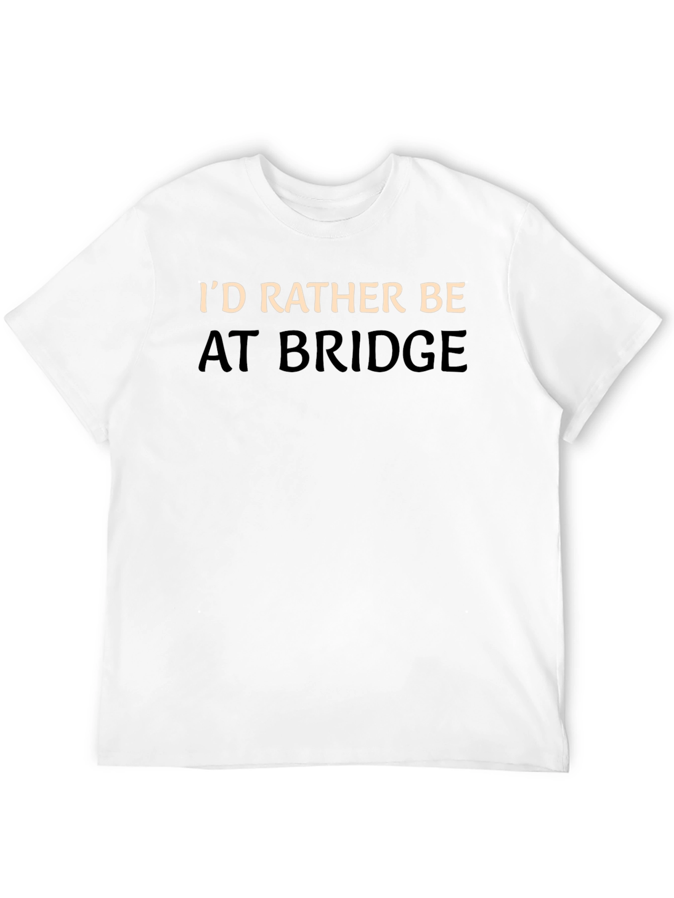 Id Rather Be At Bridge T-Shirt