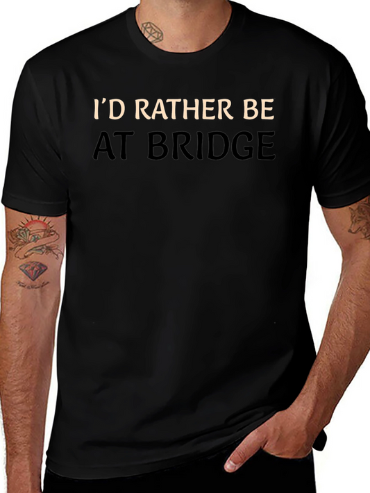 Id Rather Be At Bridge T-Shirt