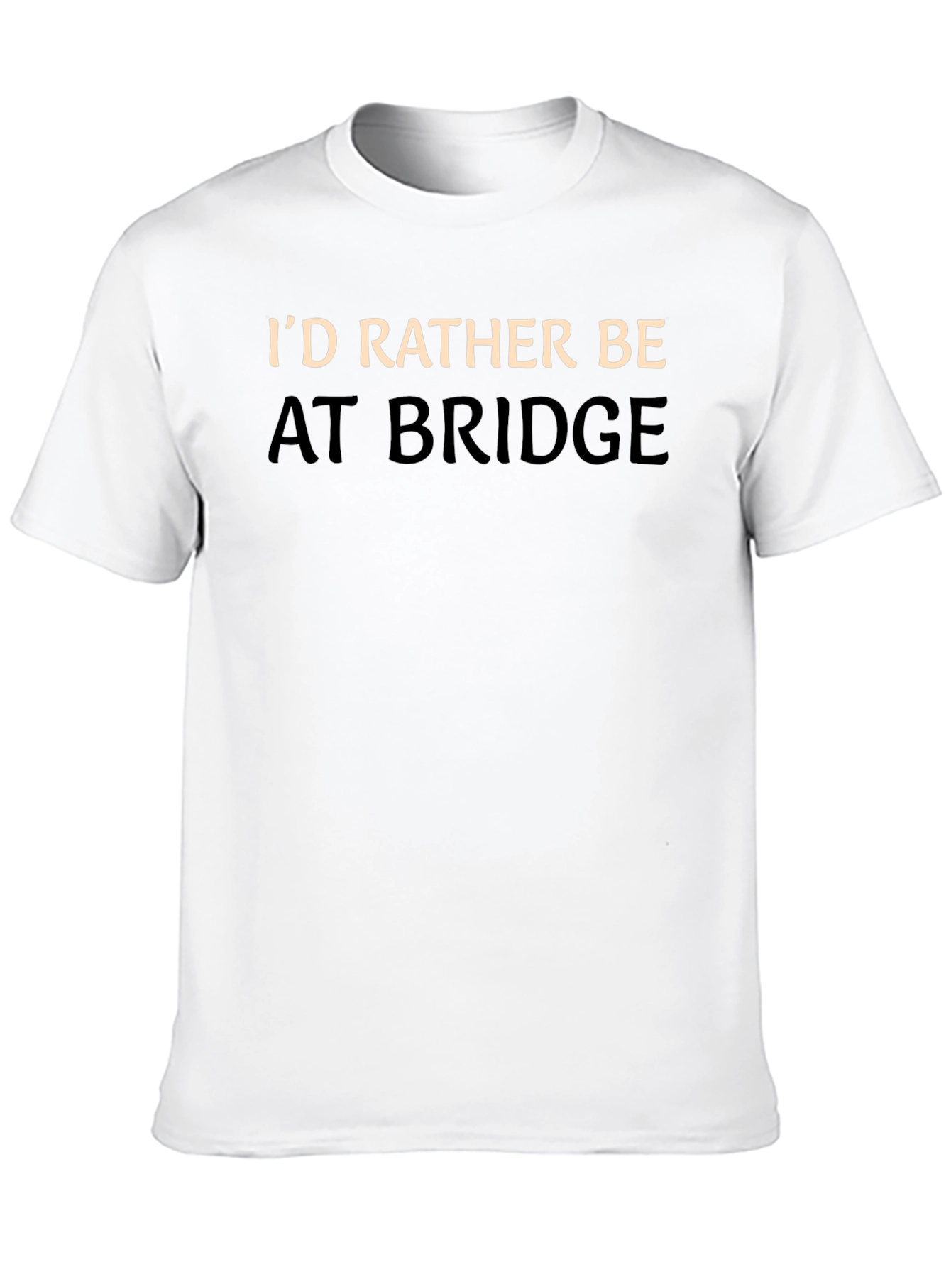 Id Rather Be At Bridge T-Shirt