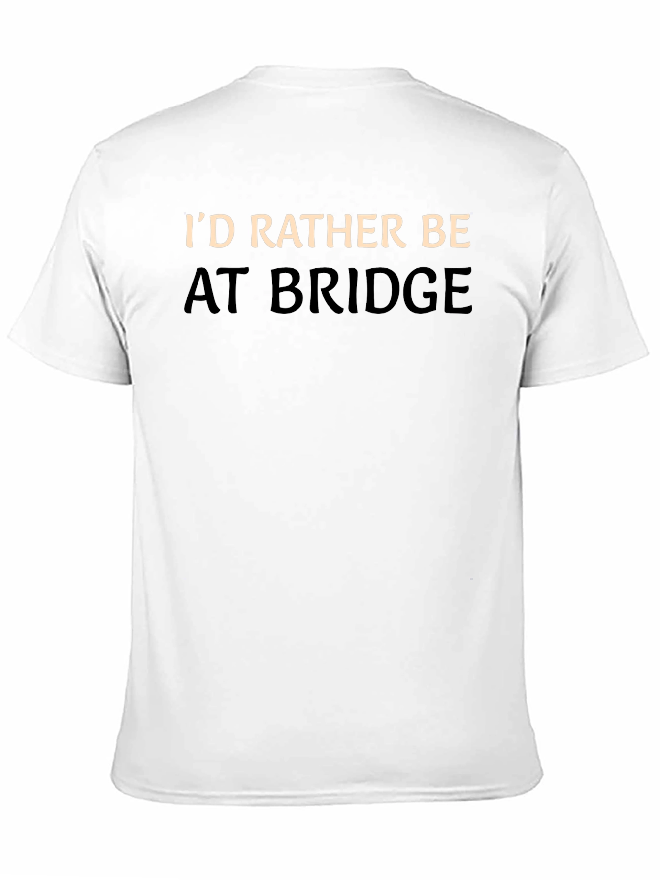 Id Rather Be At Bridge T-Shirt