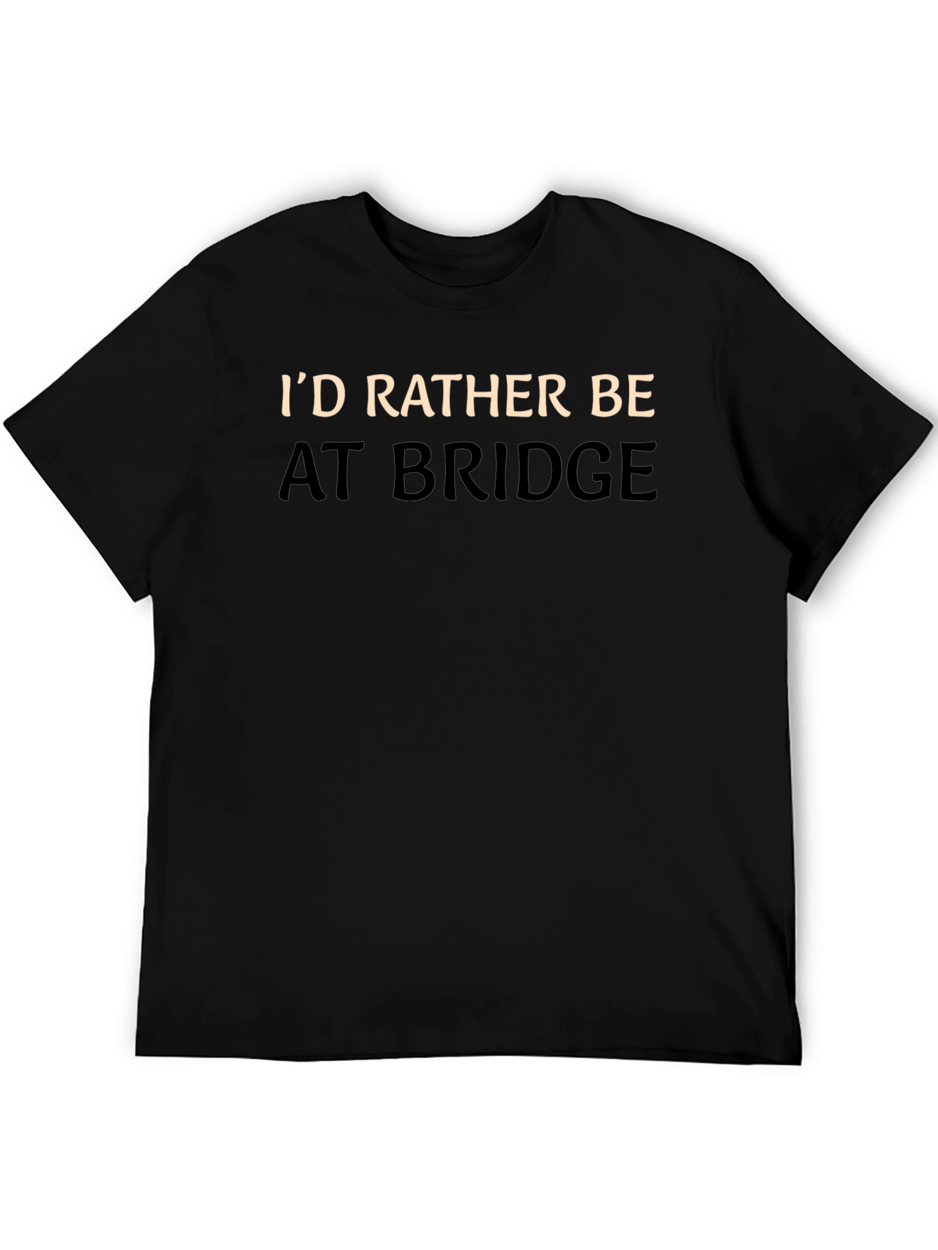 Id Rather Be At Bridge T-Shirt